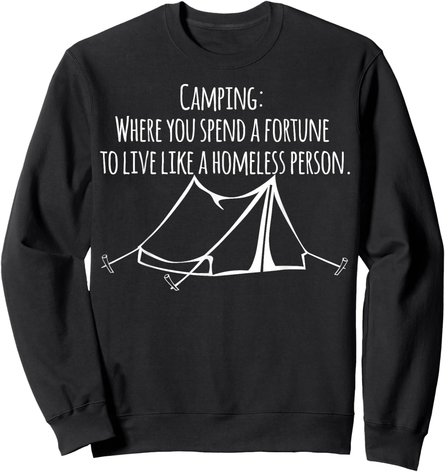 Camping where you spend a fortune to live like a homeless... Sweatshirt - Sweatshirt | Black