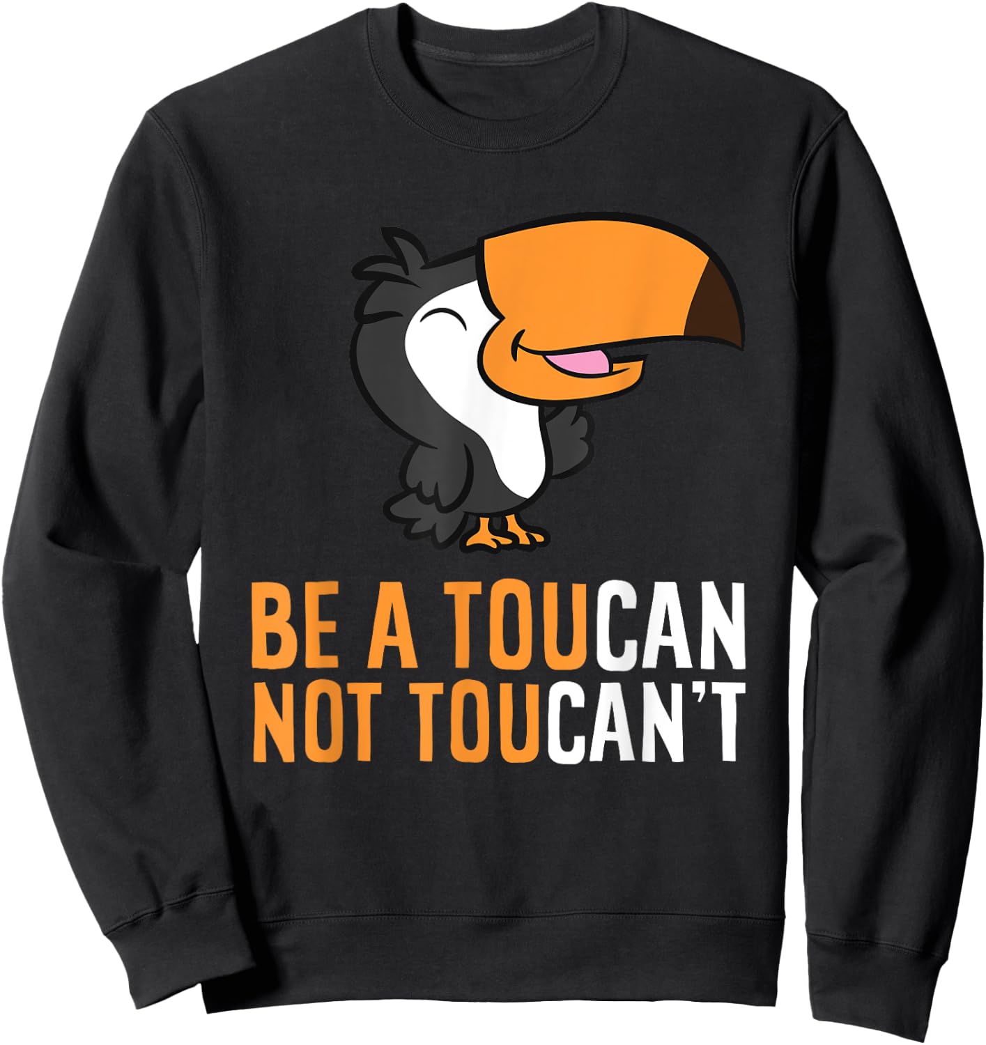 Be A Toucan Not Toucan't Funny Toucan Bird Sweatshirt - Sweatshirt | Black