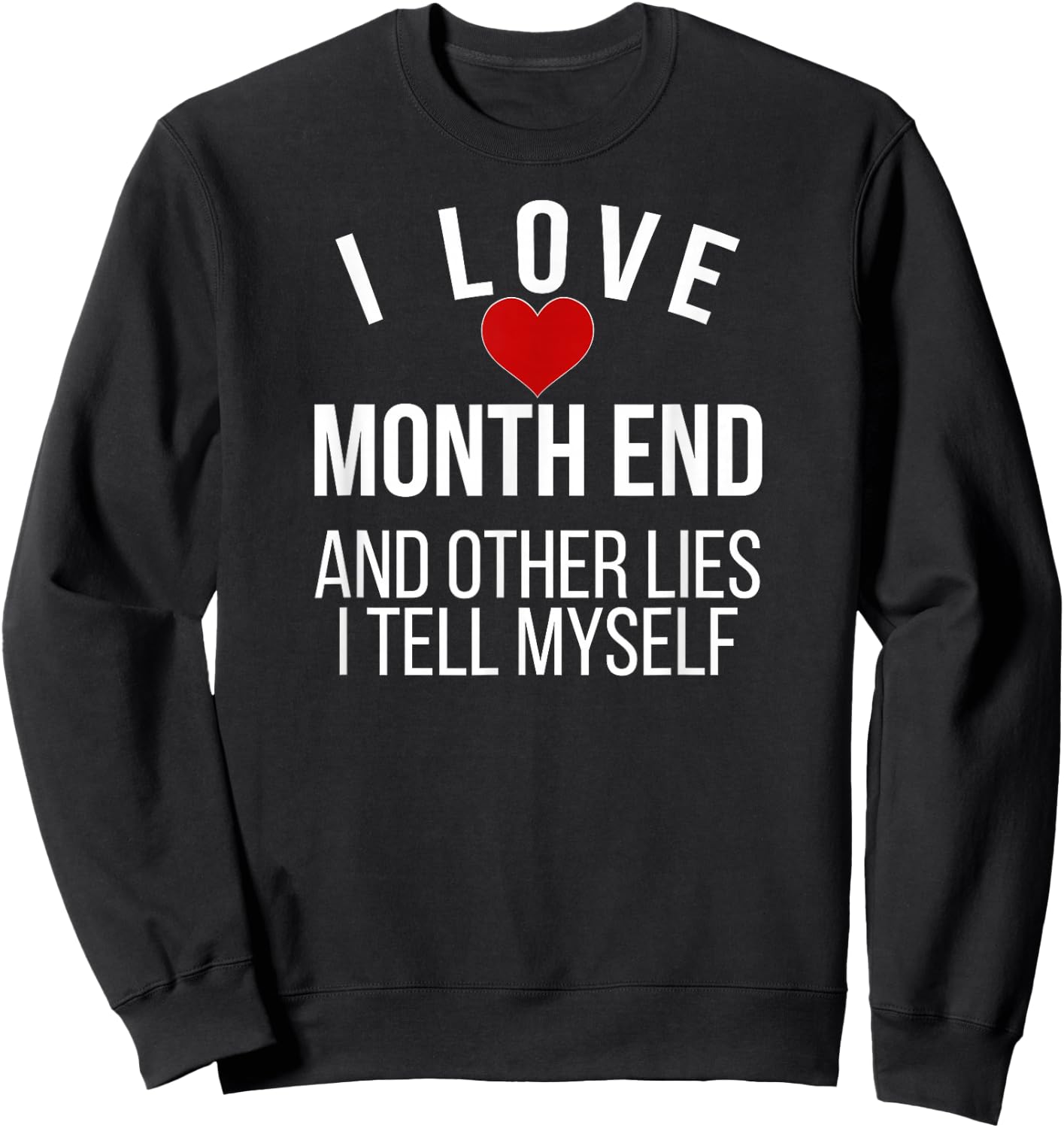 I Love Month End Accountant Bookkeeper Accounting Sweatshirt - Sweatshirt | Black