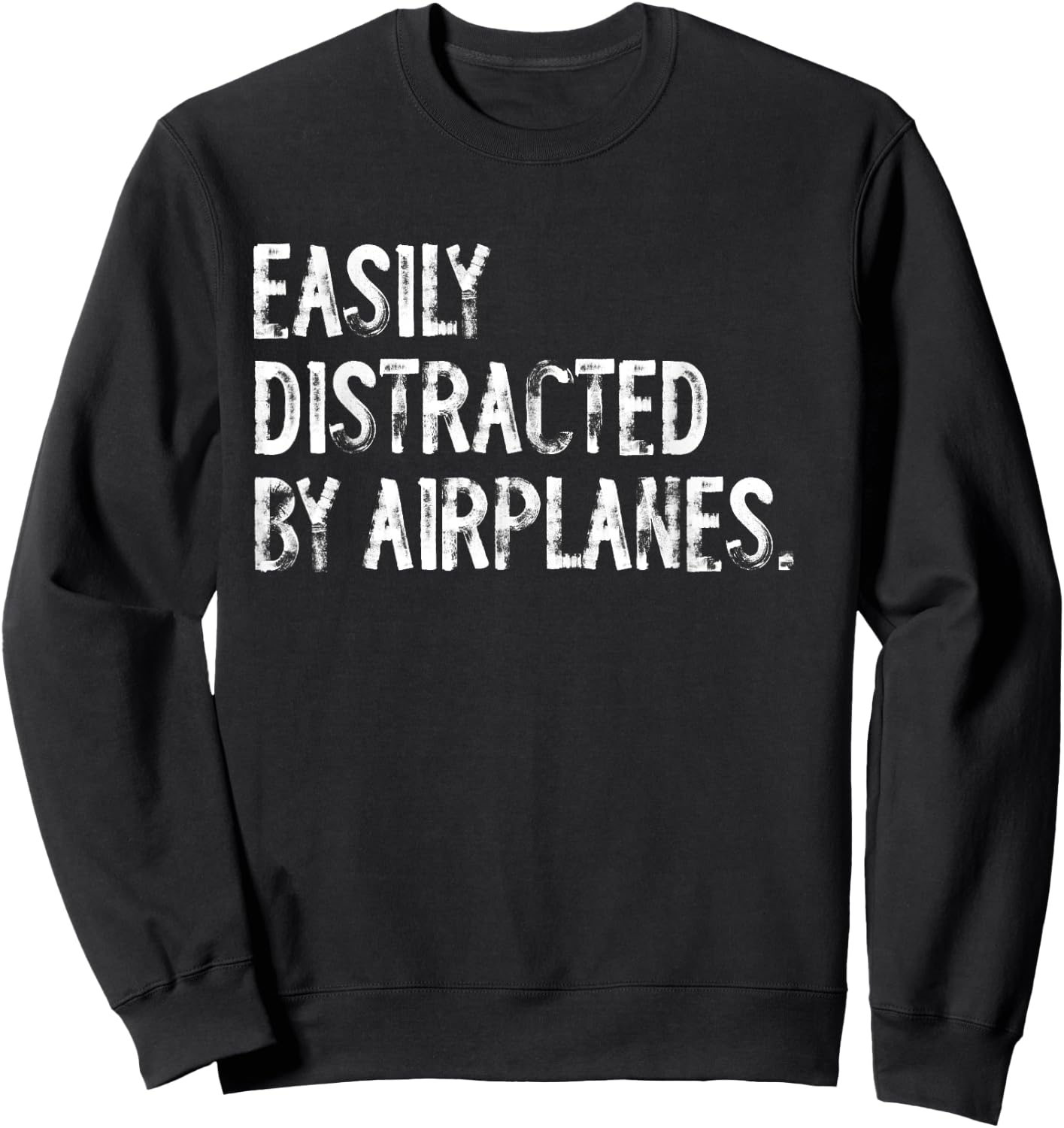 Funny Distracted By Airplanes Typography Gifts Easily Distracted By Airplanes Pilot Distressed Black Sweatshirt - Sweatshirt | Black