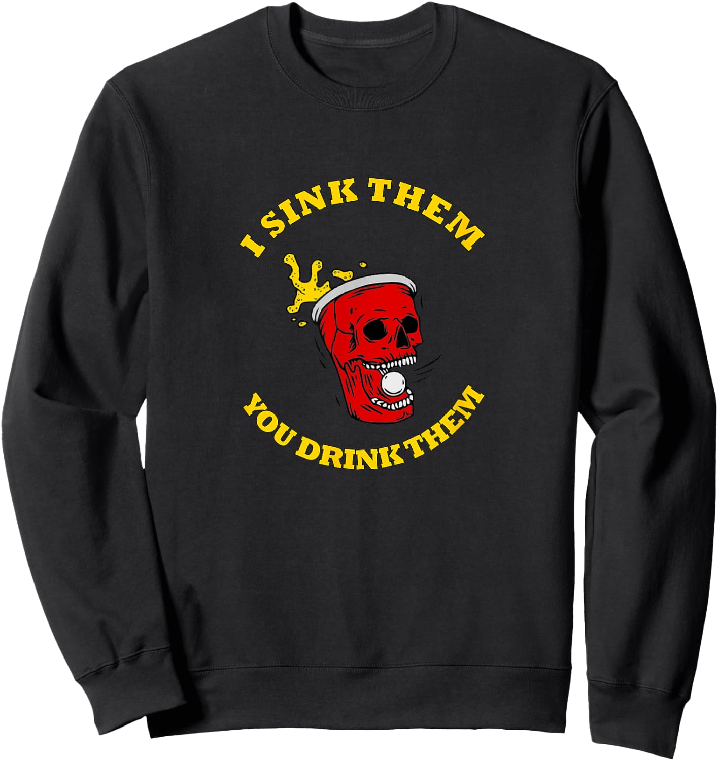 I Sink Them You Drink Them Funny College Beer Pong Sweatshirt - Sweatshirt | Black