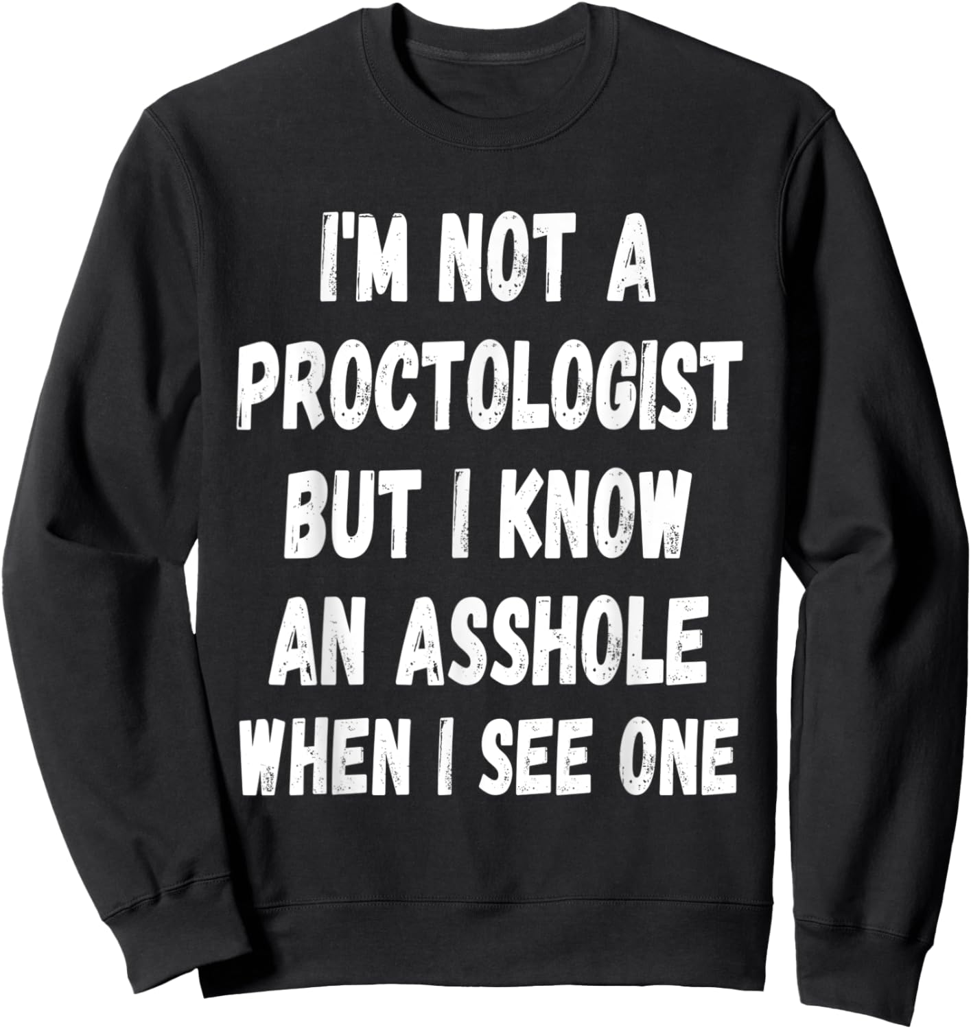 A fun Sarcastic I'm not a Proctologist but I know an.. Sweatshirt - Sweatshirt | Black