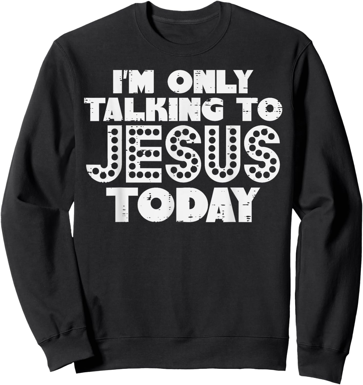 Im Only Talking To Jesus Today God Christian Men Women Kids Sweatshirt - Sweatshirt | Black