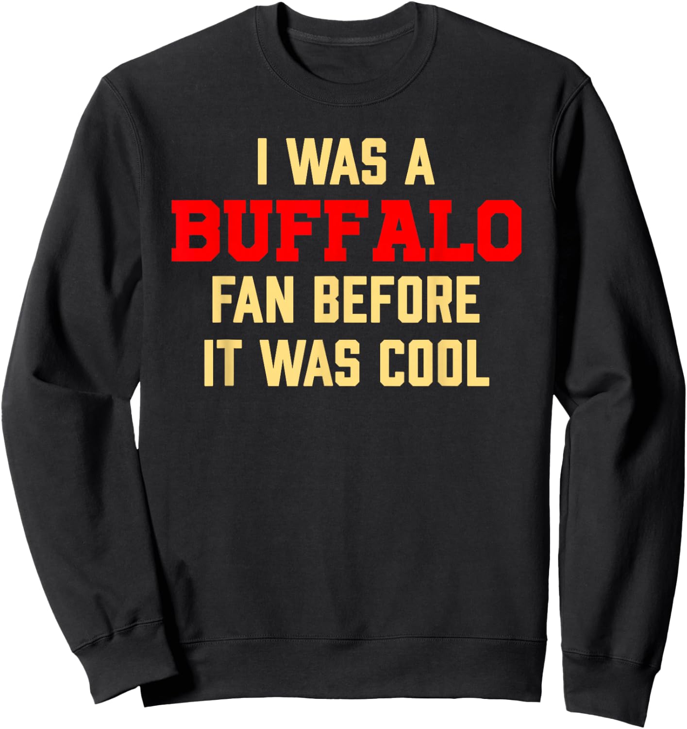 I was A Buffalo Fan Before It was Cool Sweatshirt - Sweatshirt | Black