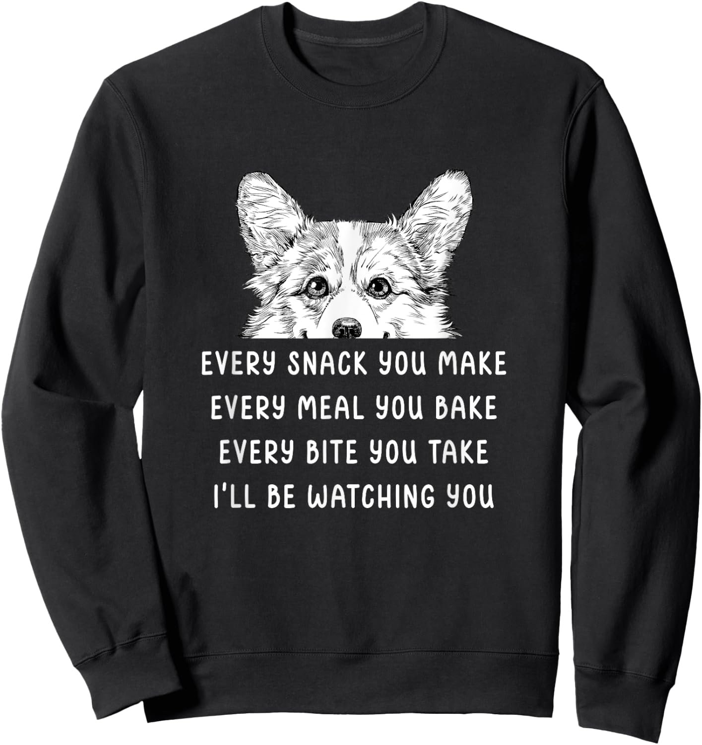 Every snack you make Every meal you bake Corgi Sweatshirt - Sweatshirt | Black