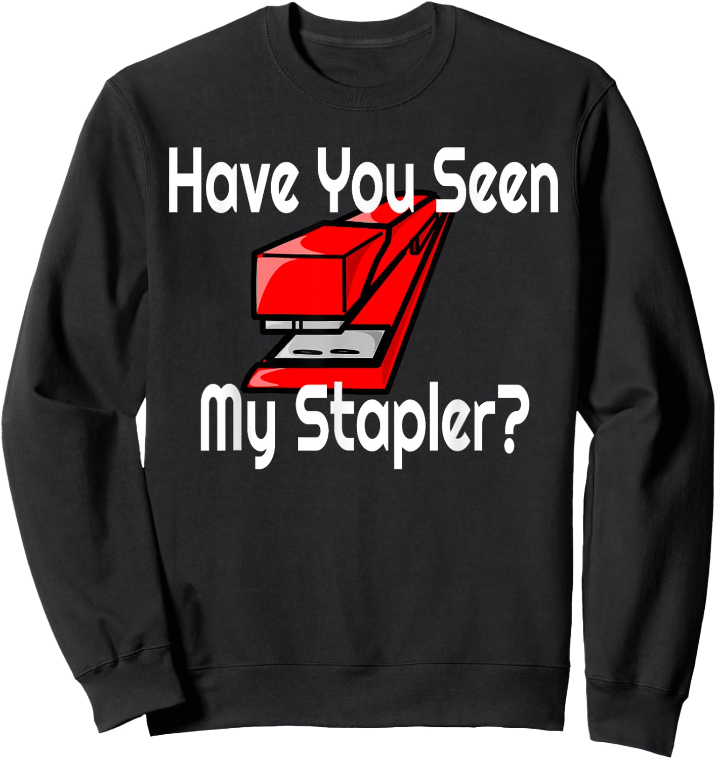 Have You Seen My Red Stapler? Sweatshirt - Sweatshirt | Black