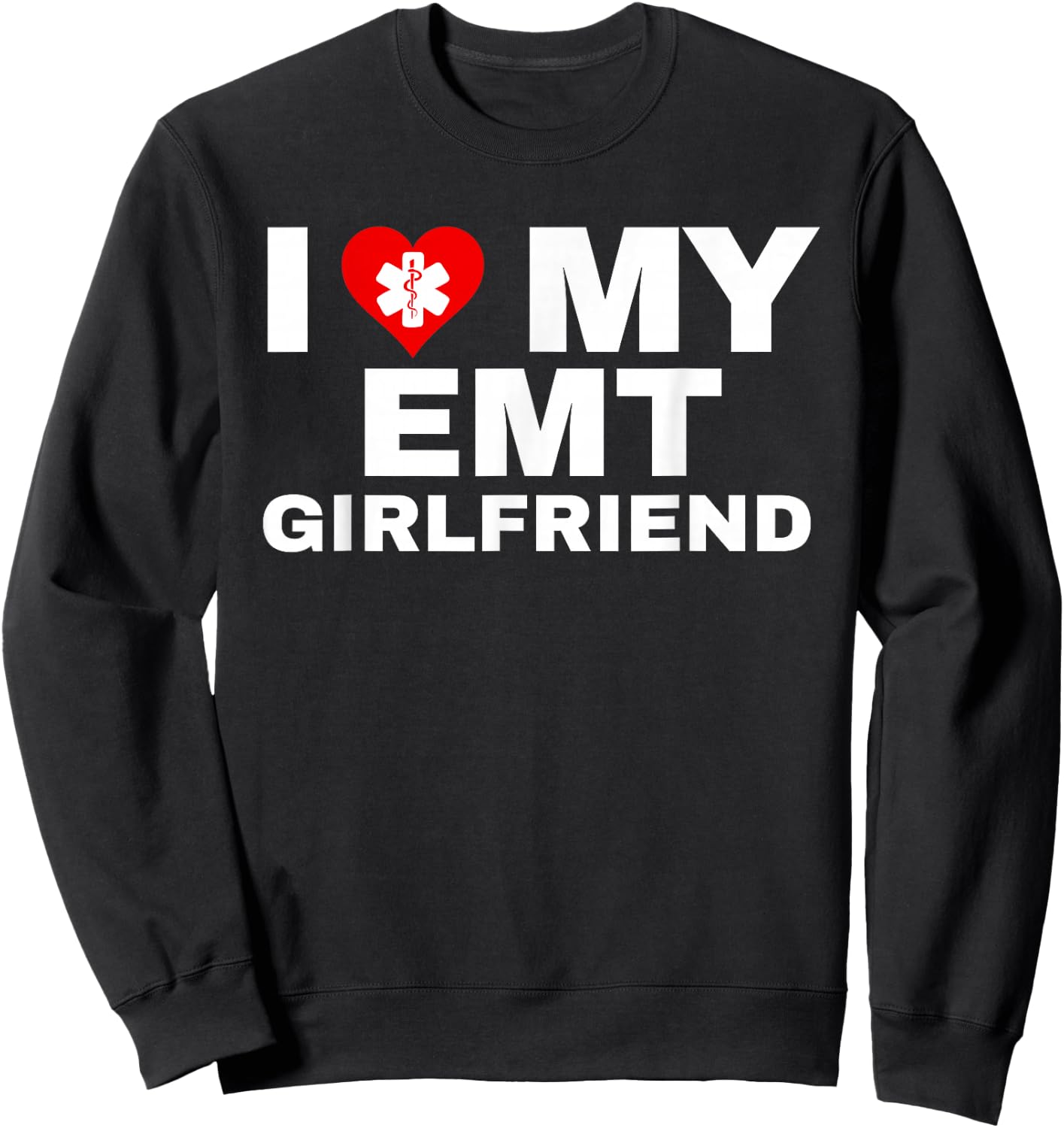 I Heart My EMT Girlfriend EMS First Responder Partner Sweatshirt - Sweatshirt | Black