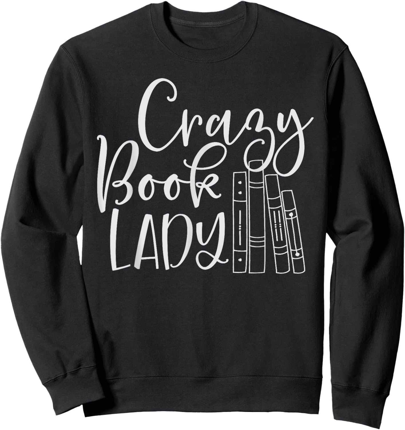 Crazy Book Lady Shirt for Bookworm, Librarian or Teacher Sweatshirt - Sweatshirt | Black