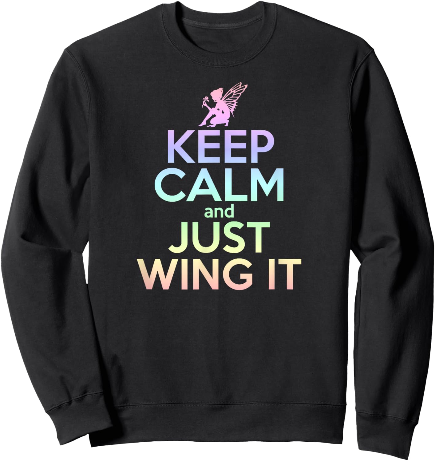 KEEP CALM & JUST WING IT Funny Inspiring Quote Fairy Fairies Sweatshirt - Sweatshirt | Black