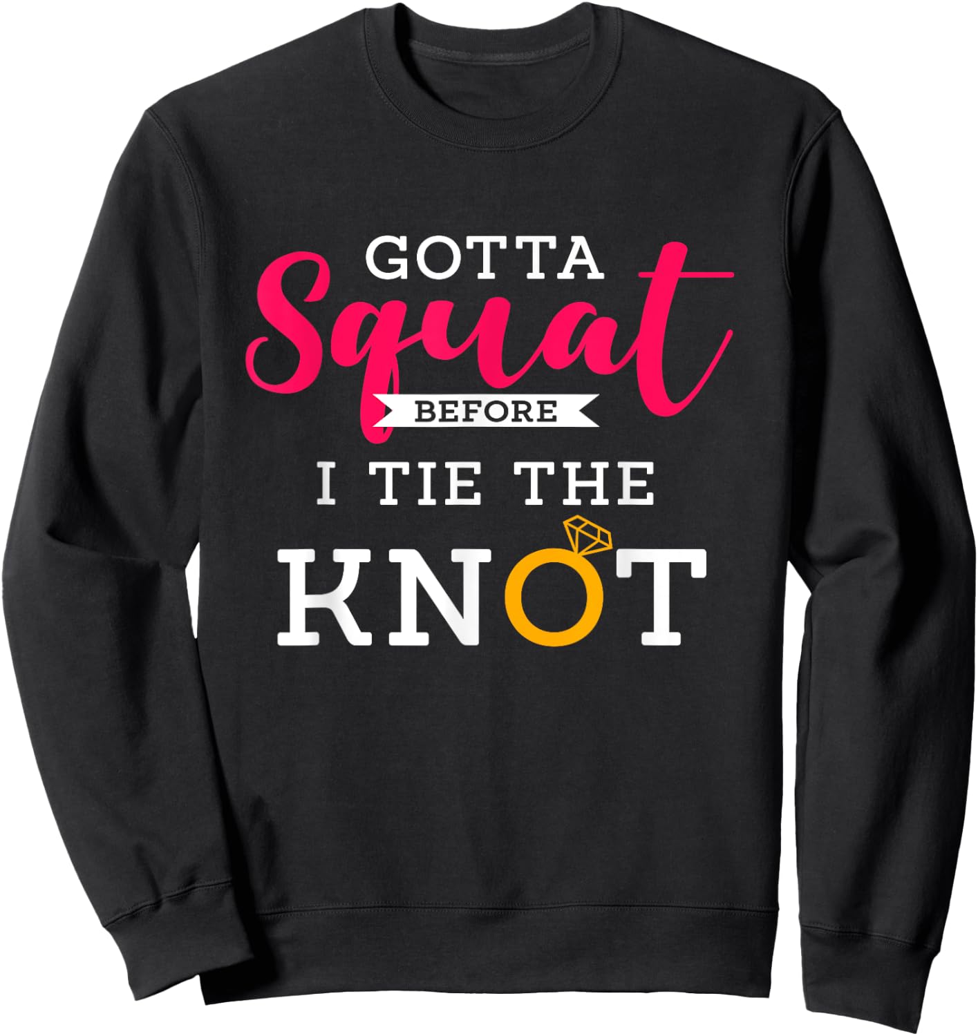 Gotta Squat Before I Tie The Knot | Wedding Prep Workout Sweatshirt - Sweatshirt | Black