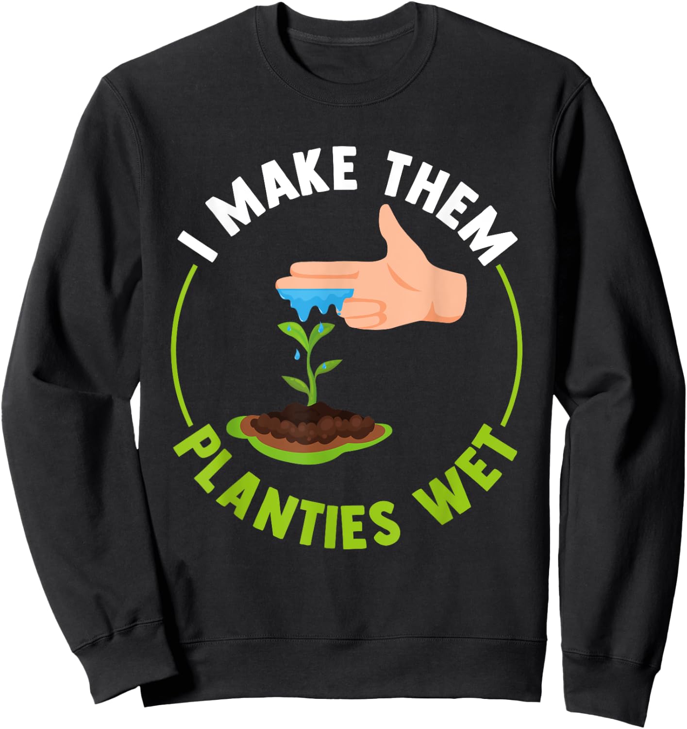 Funny I Make Them Planties Wet Sweatshirt - Sweatshirt | Black