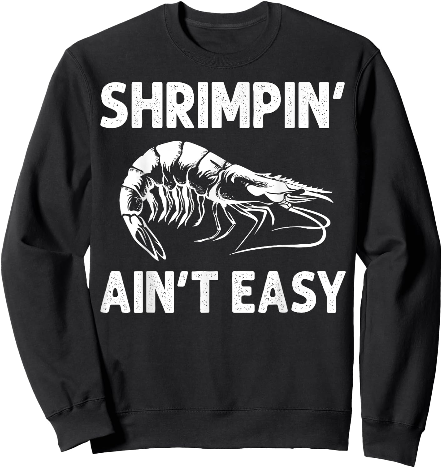 Funny Shrimpin' Ain't Easy Shrimp Gift Cool Fishing Fisher Sweatshirt - Sweatshirt | Black