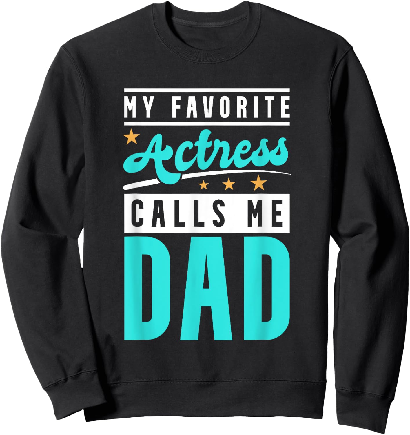 My Favorite Actress Calls Me Dad, Actress Dad Sweatshirt - Sweatshirt | Black
