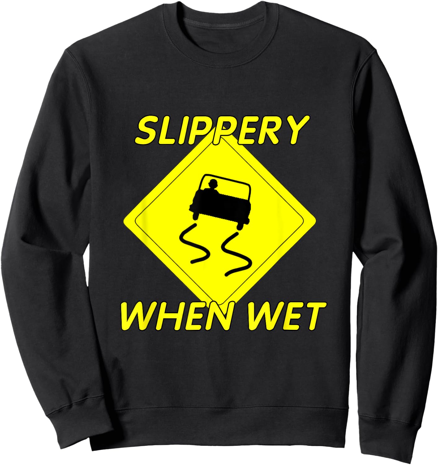 Fun Slippery When Wet with Slippery Caution sign Sweatshirt - Sweatshirt | Black