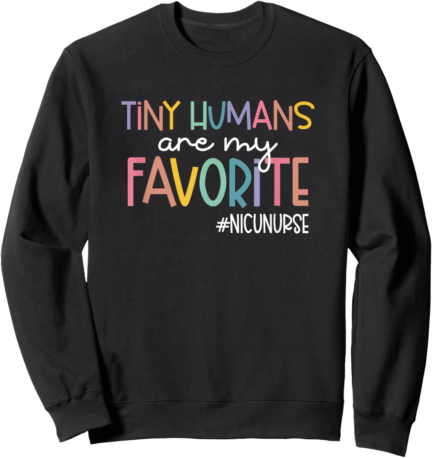 Tiny Humans Are My Favorite NICUNURSE, NICU Nurse Sweatshirt - Sweatshirt | Black