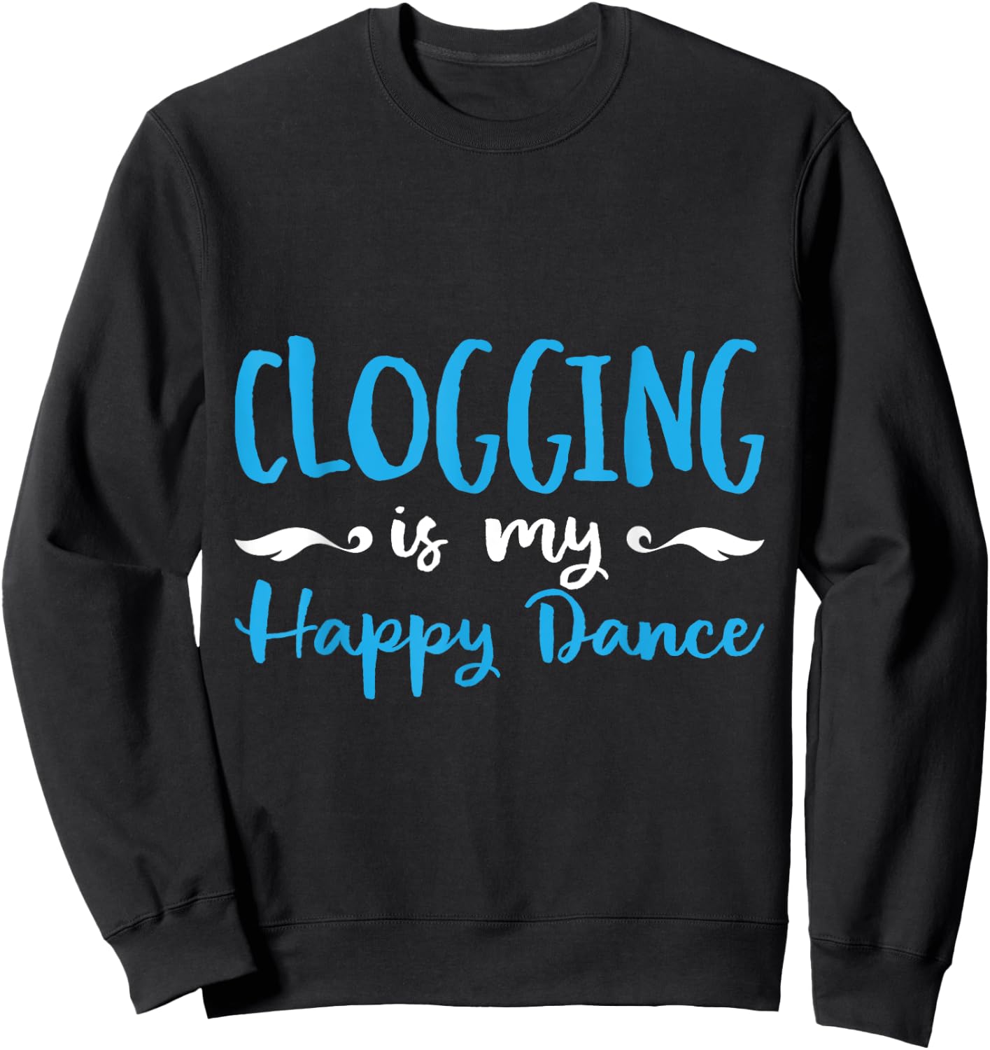 Clogging Is My Happ Dance Dancing Practice Sweatshirt - Sweatshirt | Black