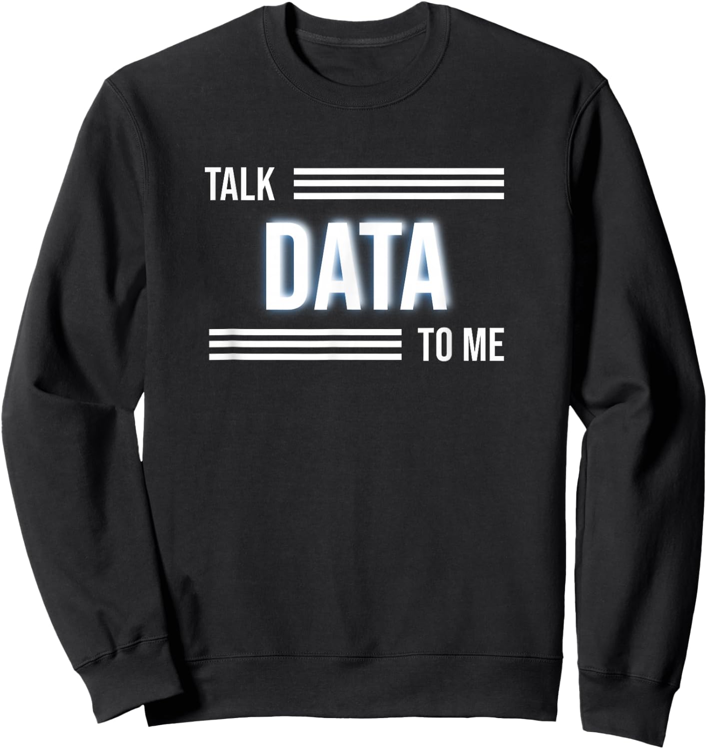 Talk Data To Me Funny Data Analyst Sweatshirt - Sweatshirt | Black