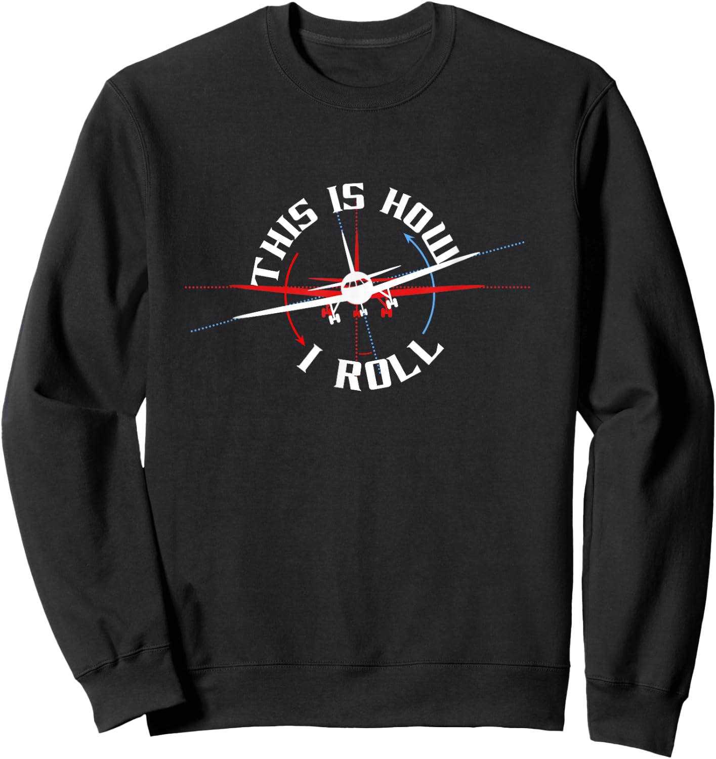 This Is How I Roll Airplane Pilot Funny Airline Flight Plane Sweatshirt - Sweatshirt | Black