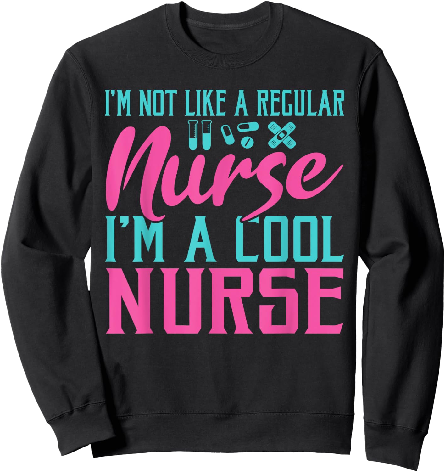 Im not like a regular Nurse im a cool Nurse Hospital Nursing Sweatshirt - Sweatshirt | Black