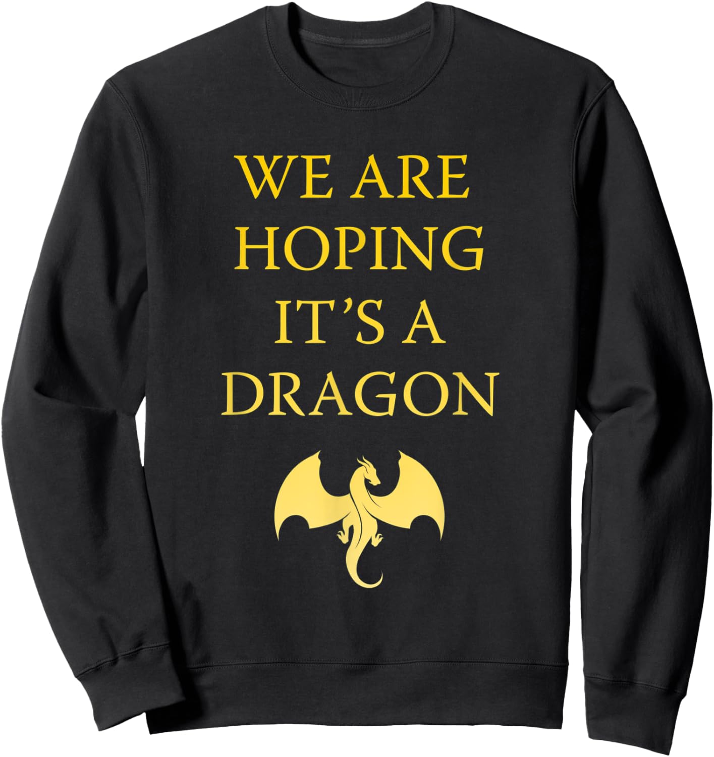 We are hoping its a Dragon Baby Announcement Funny Pregnancy Sweatshirt - Sweatshirt | Black