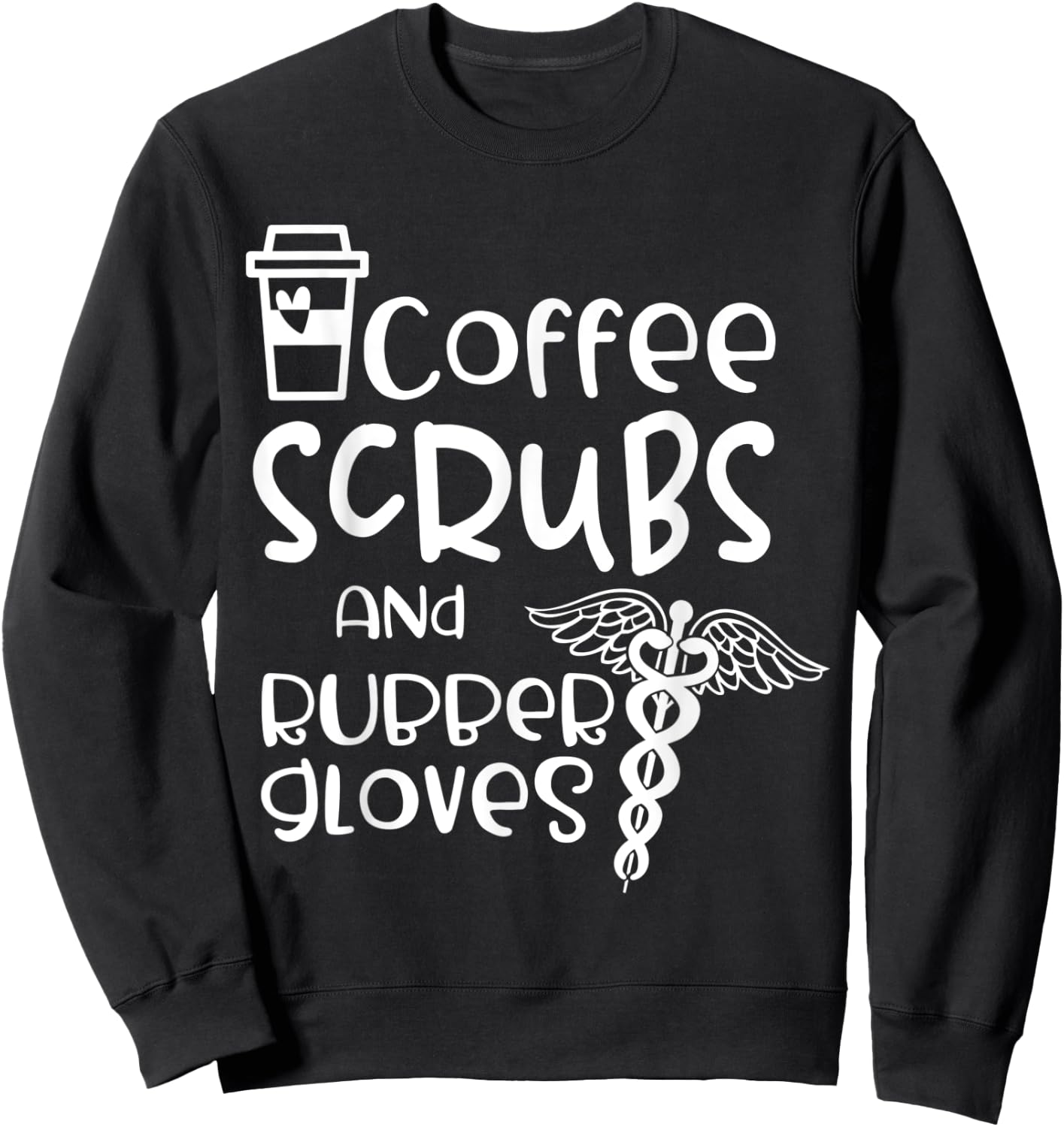 Coffee Scrubs And Rubber Gloves - Medical Assistant Gift Sweatshirt - Sweatshirt | Black