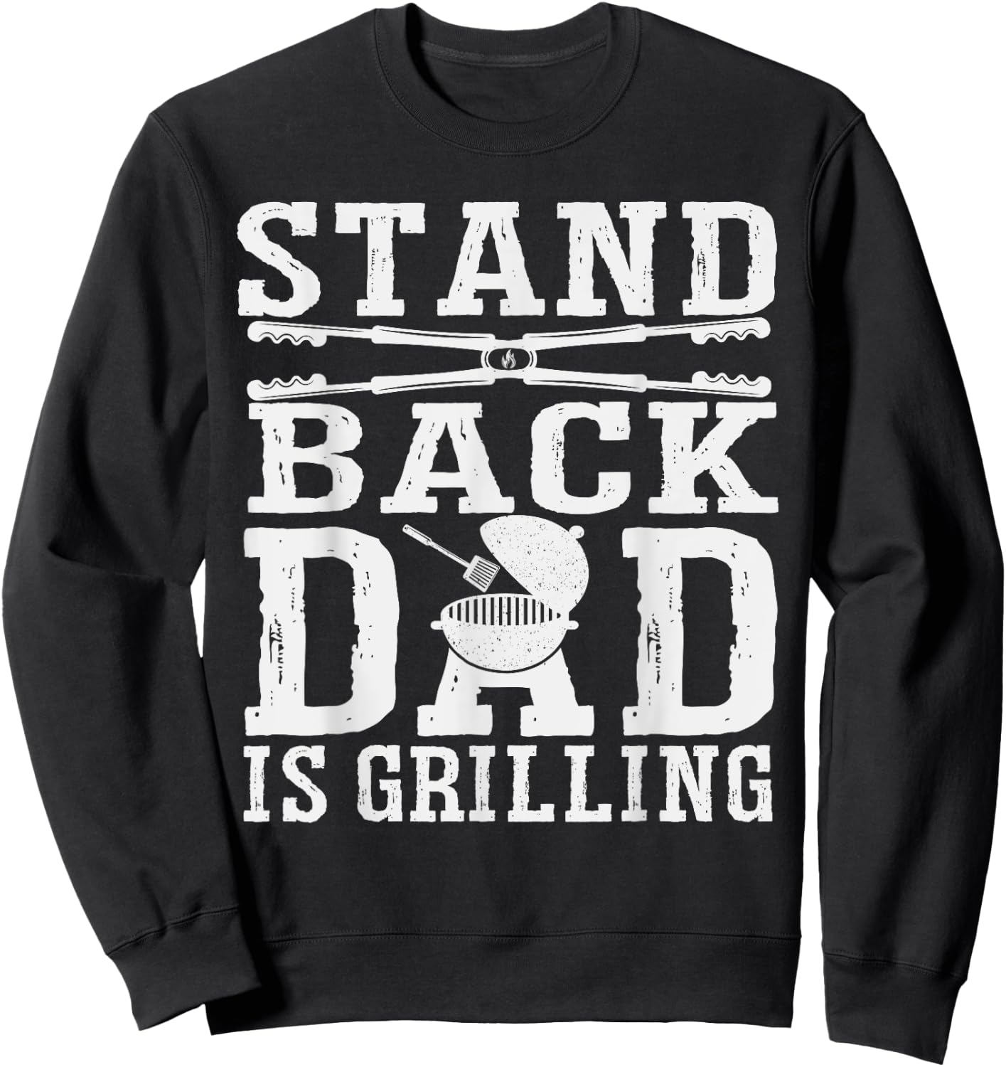 Stand Back Dad Is Grilling - Grill Barbecue Smoker BBQ Sweatshirt - Sweatshirt | Black