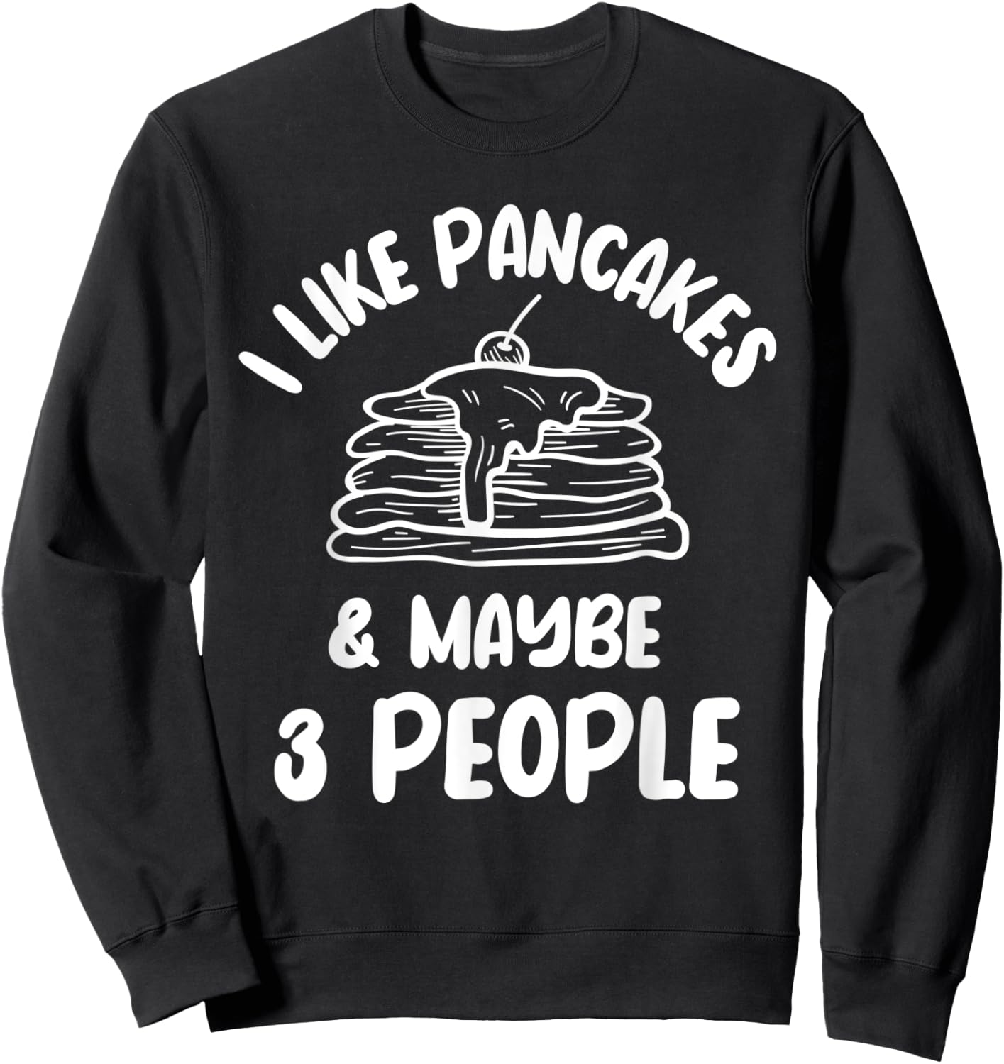 I Like Pancakes Hotcake Breakfast Syrup Food Lover Cake Sweatshirt - Sweatshirt | Black