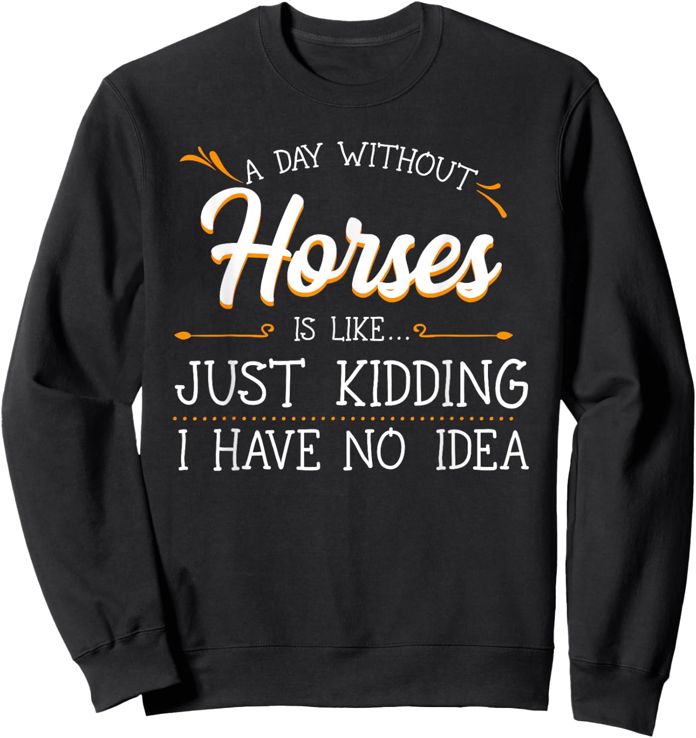 A Day Without Horses Horseback Riding Lover Equestrian Rider Sweatshirt - Sweatshirt | Black