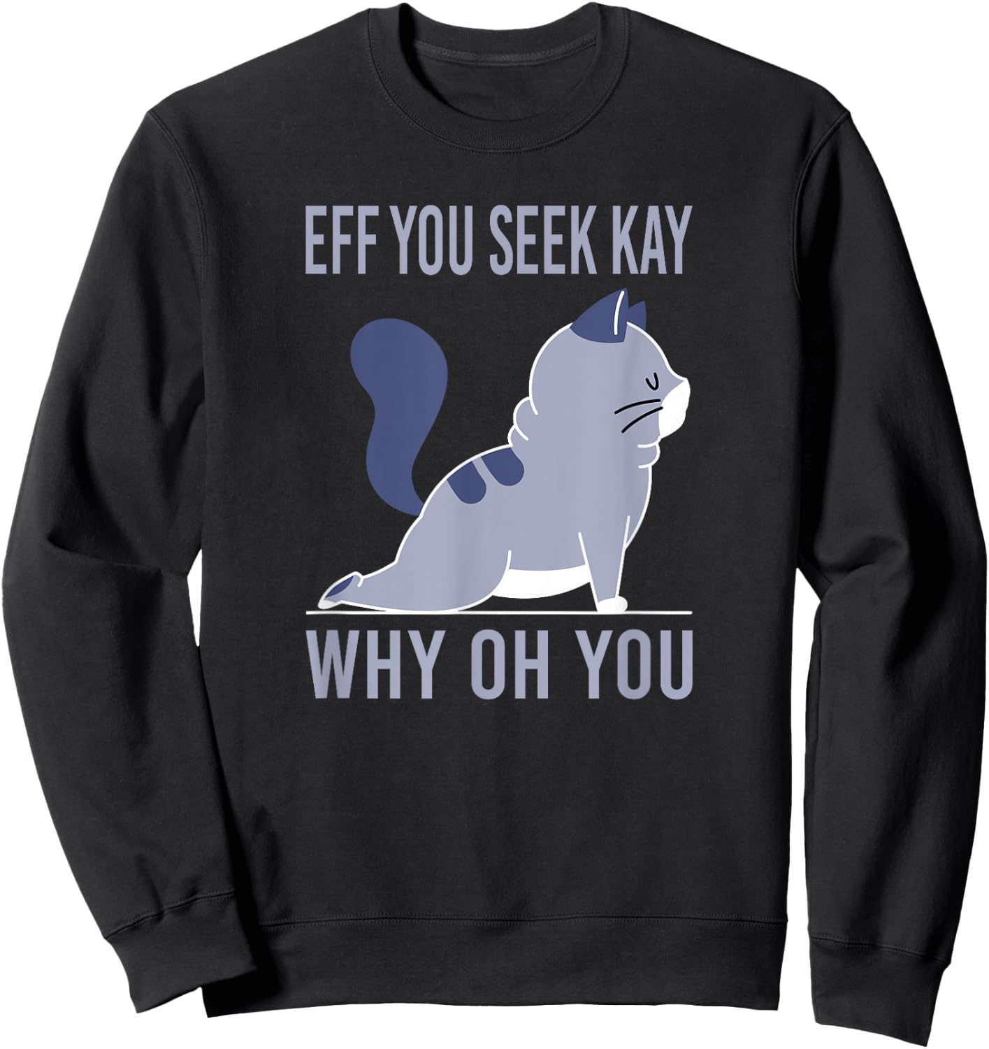 Eff You Seek Kay why you Sweatshirt - Sweatshirt | Black