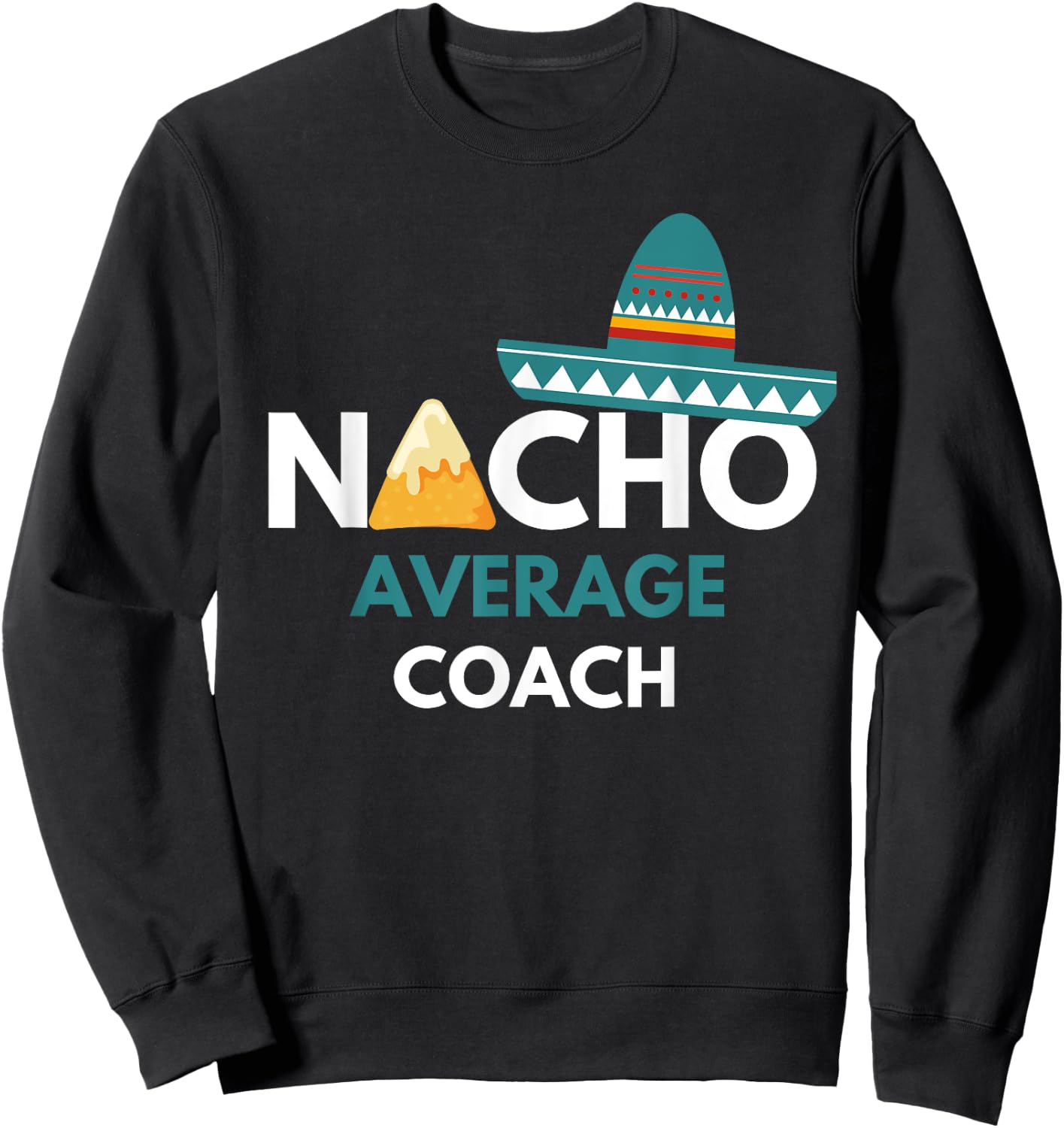 Nacho Average Coach - Funny Cinco De Mayo Sweatshirt - Sweatshirt | Black
