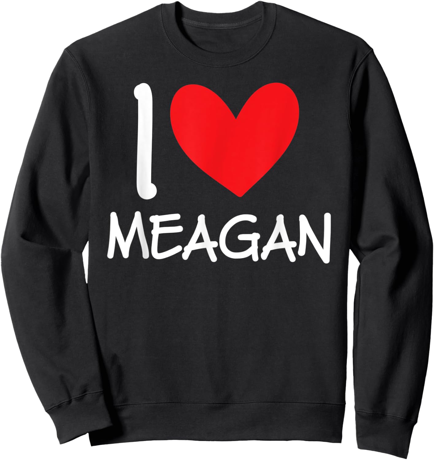I Love Meagan Name Personalized Girl Woman BFF Friend Heart Sweatshirt - Sweatshirt | Black