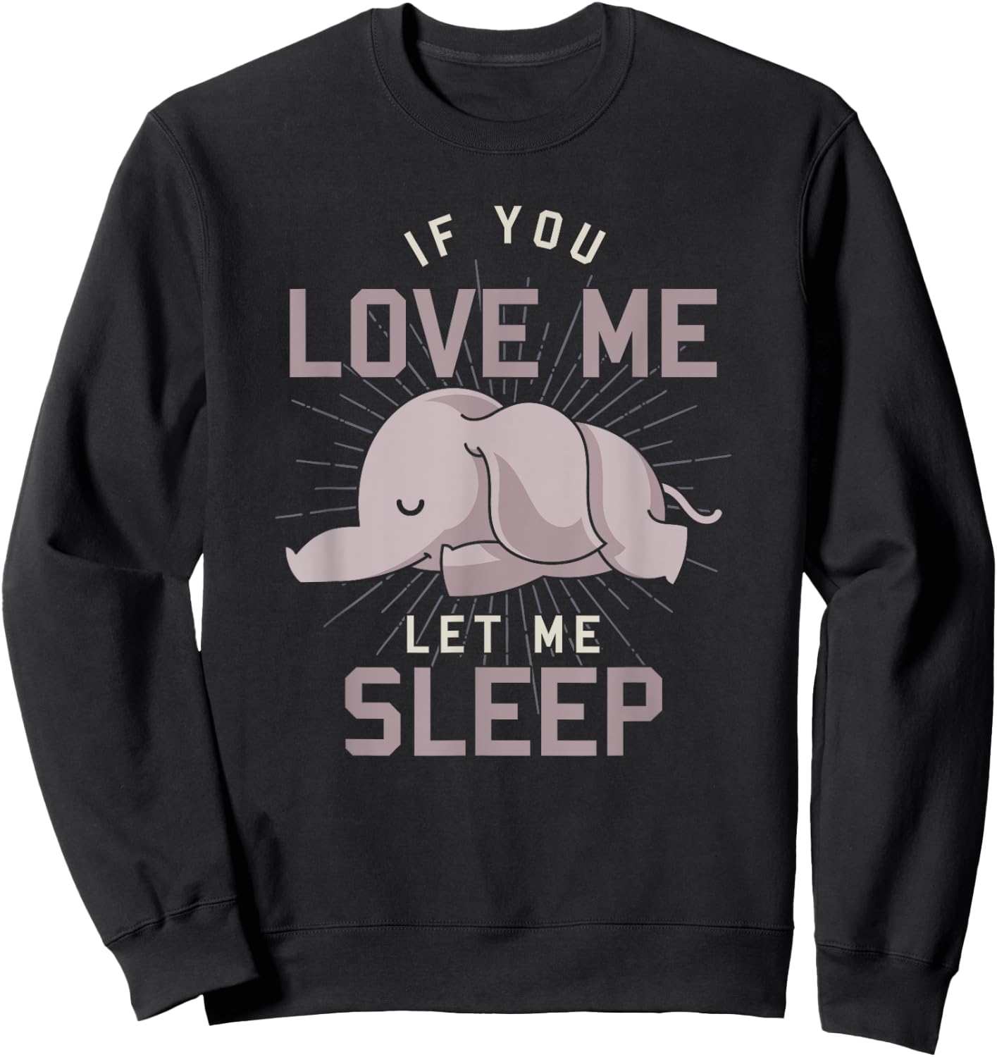 Cute Animal If You Love Me Let Me Sleep Sleeping Elephant Sweatshirt - Sweatshirt | Black