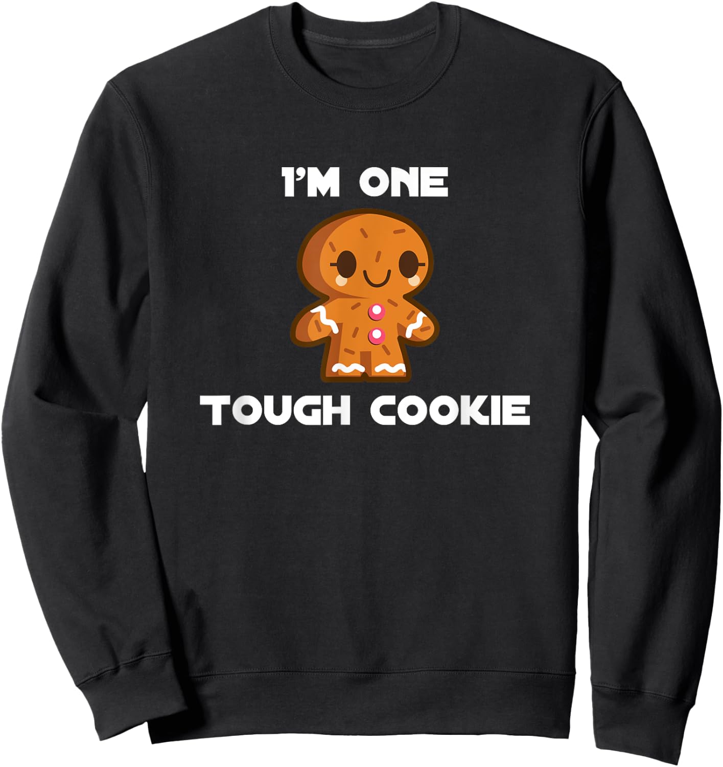 I'm One Tough Mean Strong Gingerbread Cookie Sweatshirt - Sweatshirt | Black