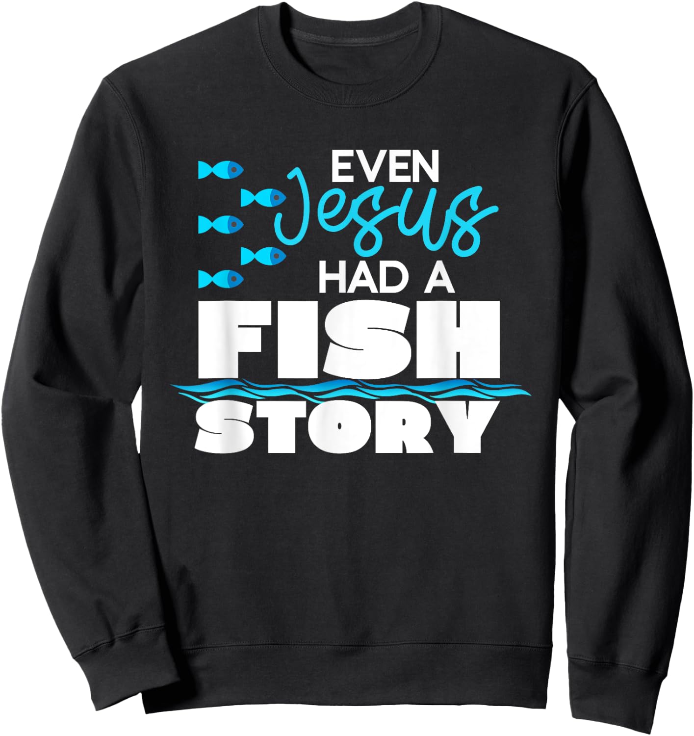 Even Jesus Had A Fish Story - Funny Christian Sweatshirt - Sweatshirt | Black