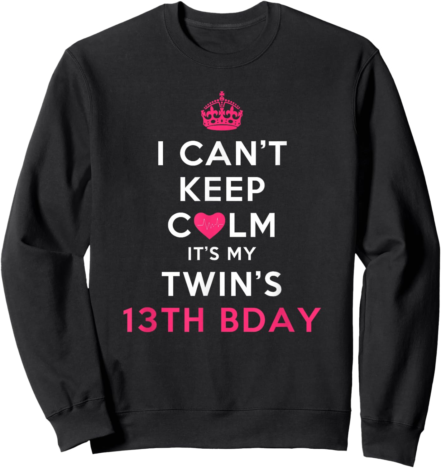I Can't Keep Calm Twin's 13th Birthday Shirt Sweatshirt - Sweatshirt | Black
