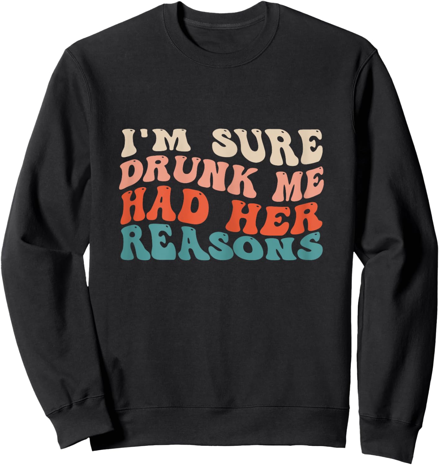 Funny I'm Sure Drunk Me Had Her Reasons Drinking Lovers Sweatshirt - Sweatshirt | Black