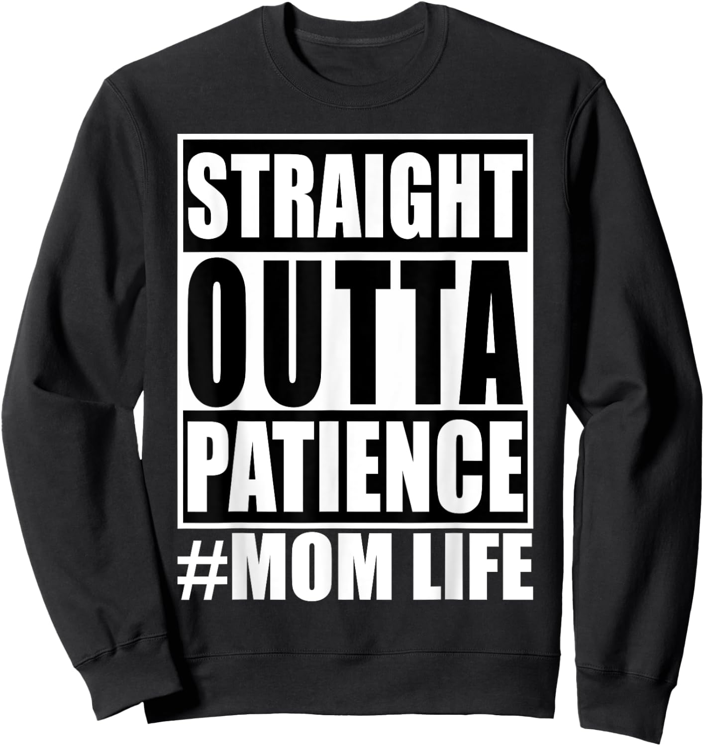 Straight Outta Patience Mom Life Shirt Funny Mother's Love Sweatshirt - Sweatshirt | Black