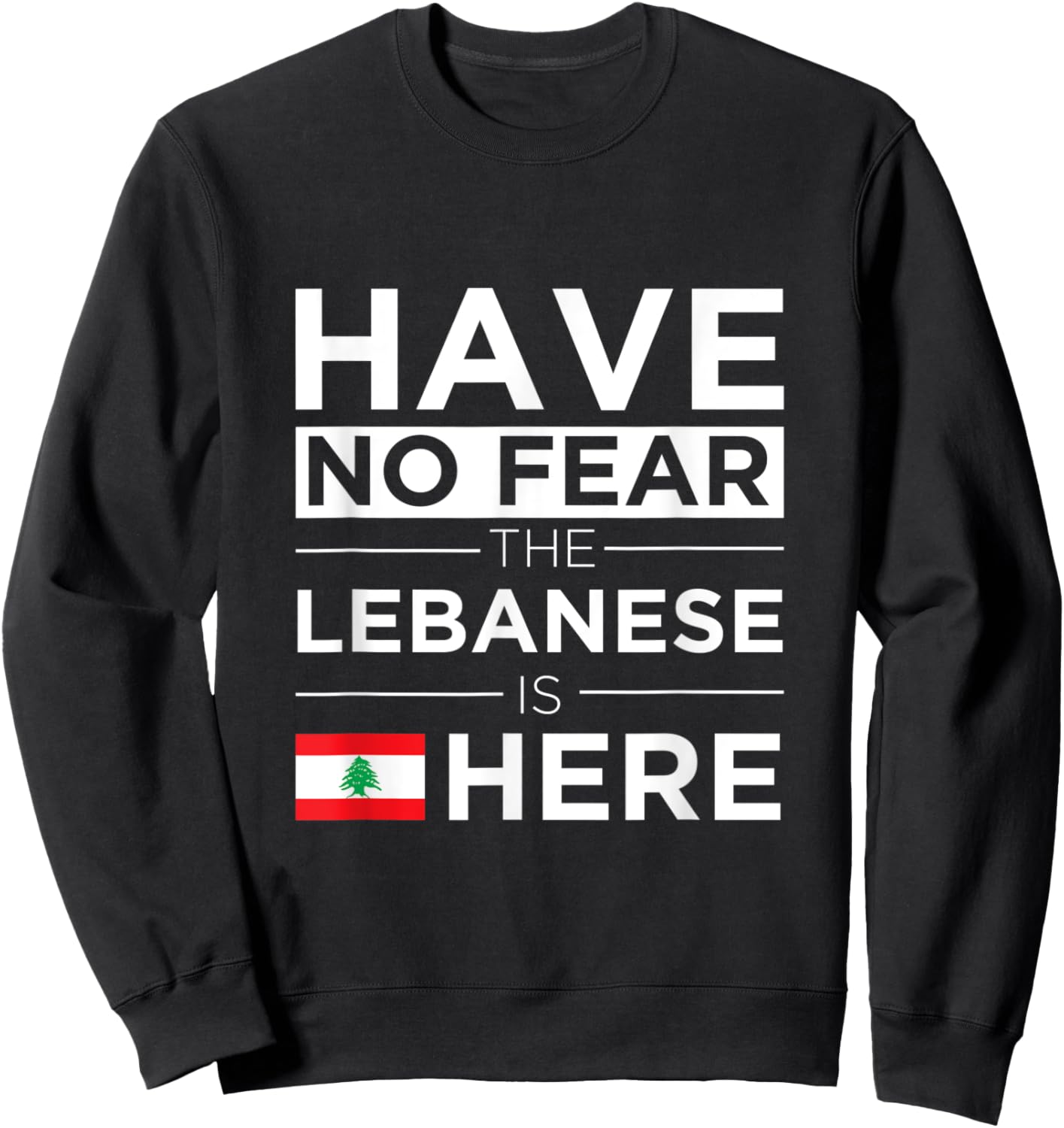 Have No Fear The Lebanese is here Pride Lebanon Patriotic Women Kids Men Sweatshirt - Sweatshirt | Black