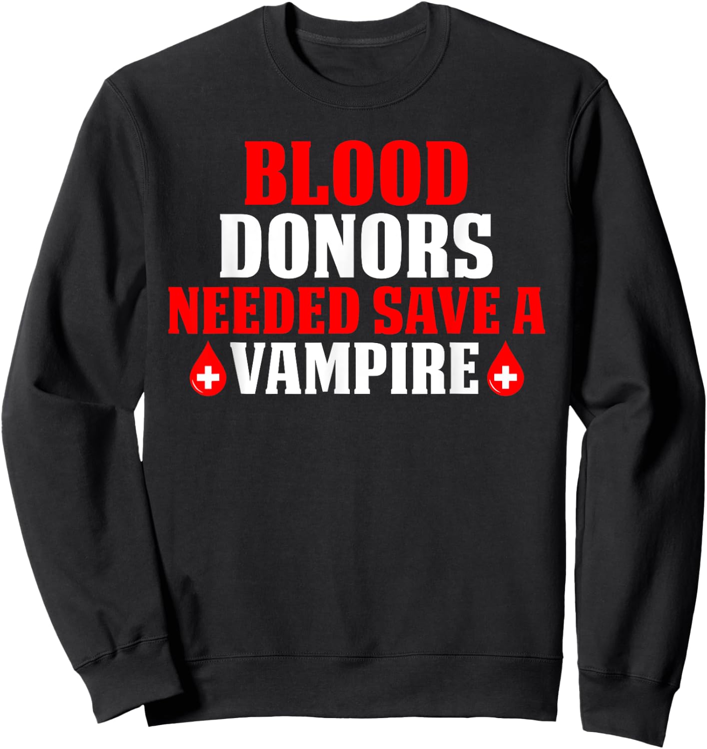 Blood Donors Needed Save A Vampire Sweatshirt - Sweatshirt | Black