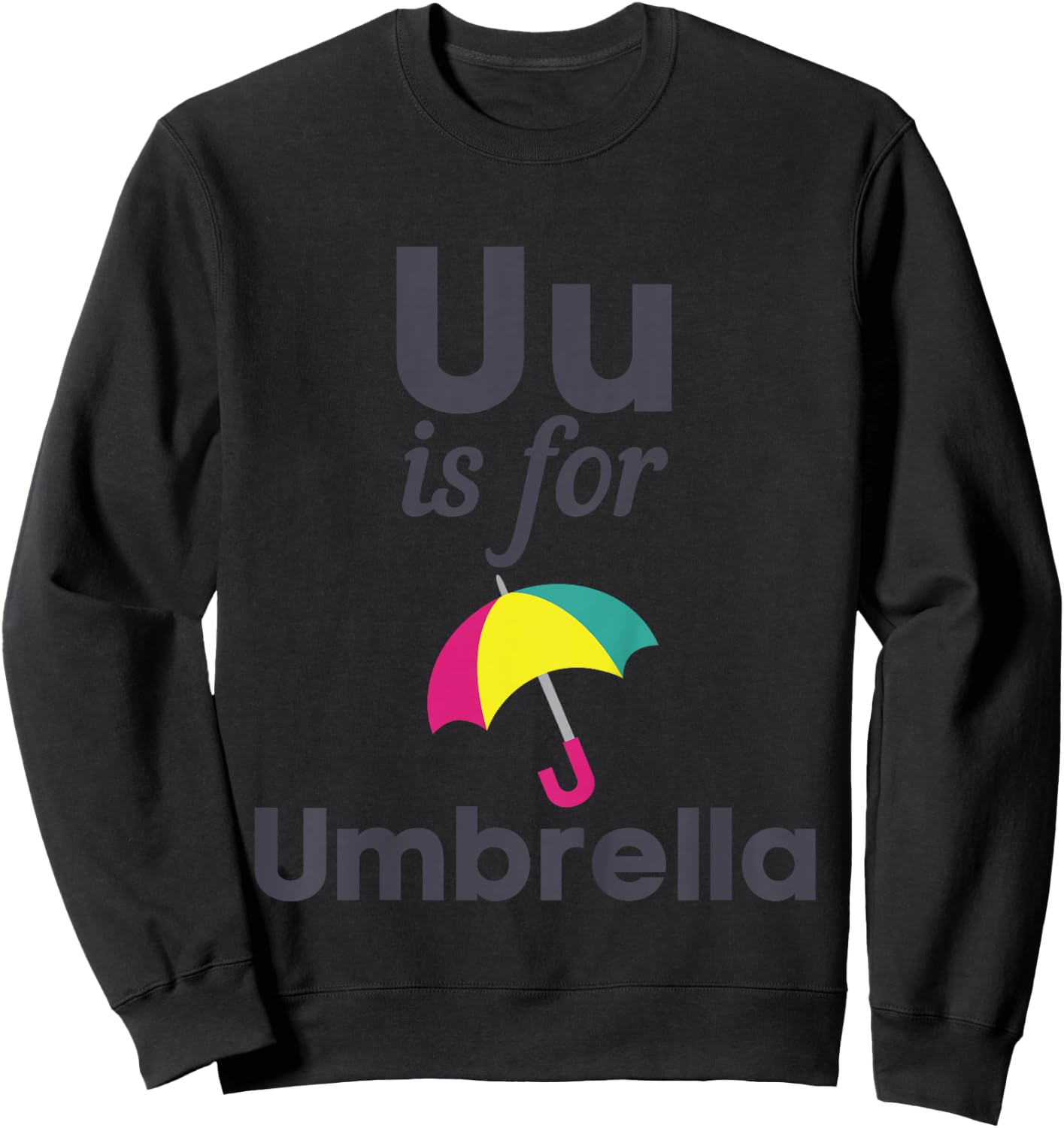 U is for Umbrella Pre-School Kindergarten Teacher Student Sweatshirt - Sweatshirt | Black