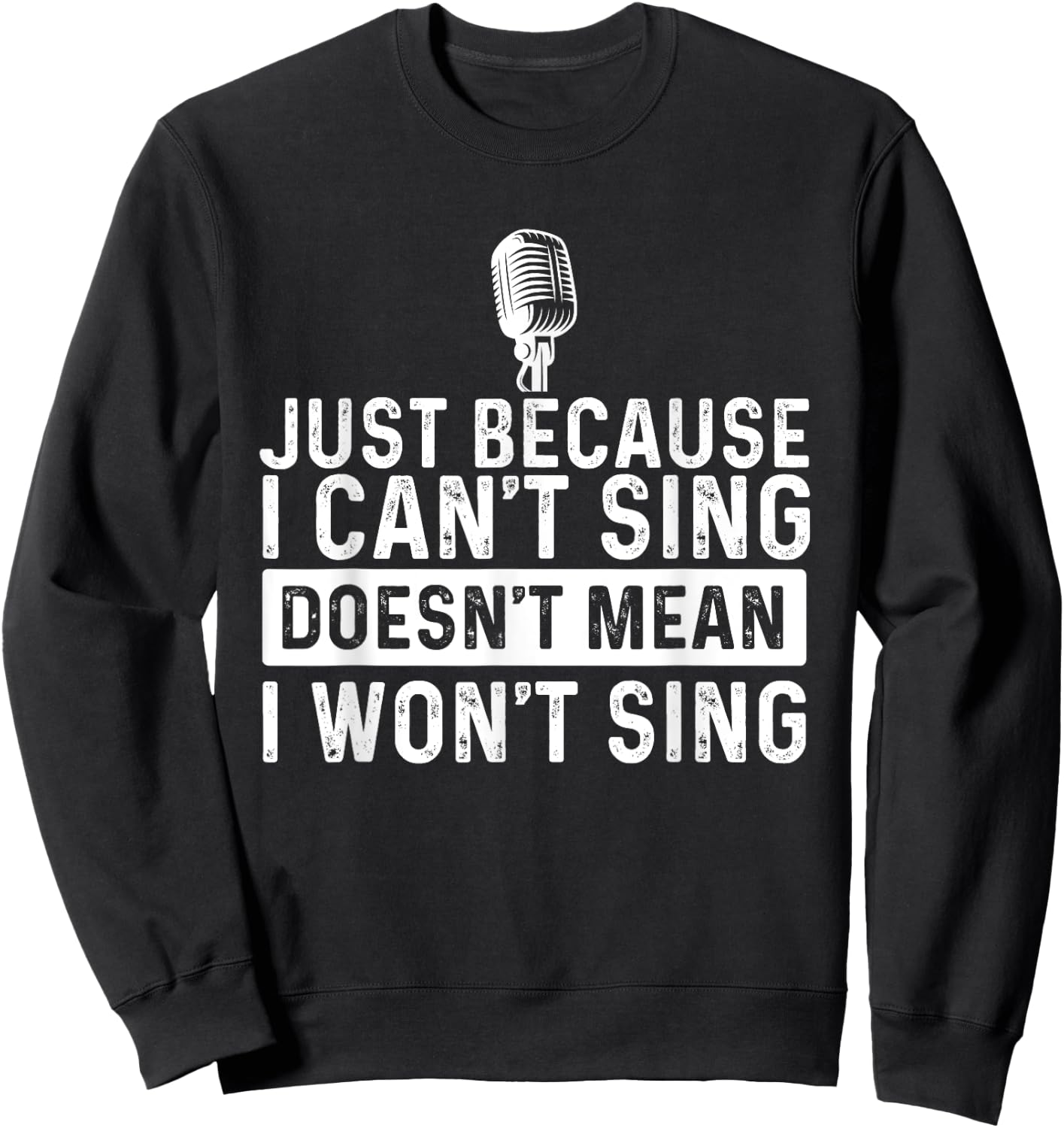 Just Because I Can't Sing - Karaoke Party Musician Singer Sweatshirt - Sweatshirt | Black