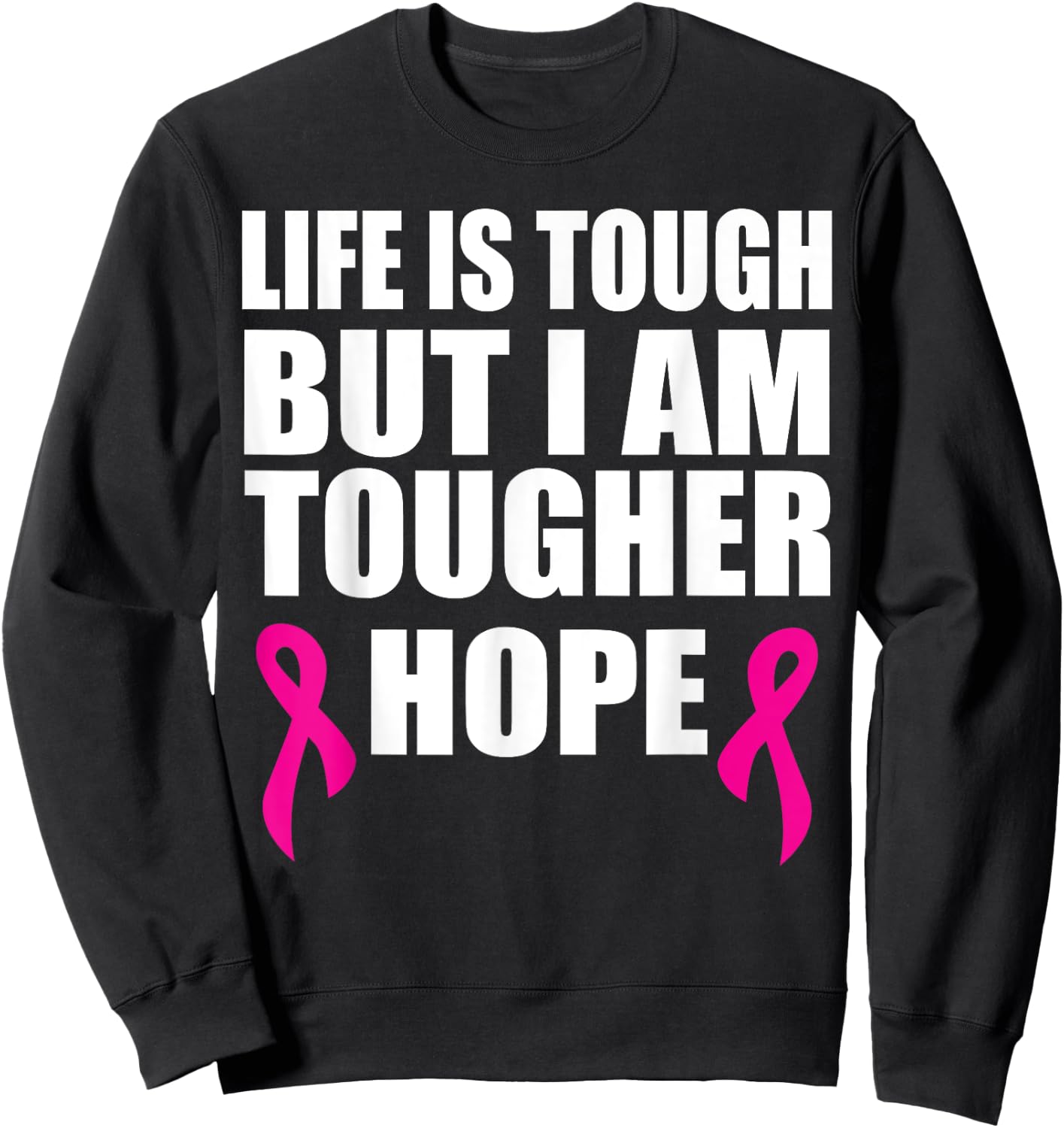 Breast cancer awareness life is tough but I am tougher Sweatshirt - Sweatshirt | Black