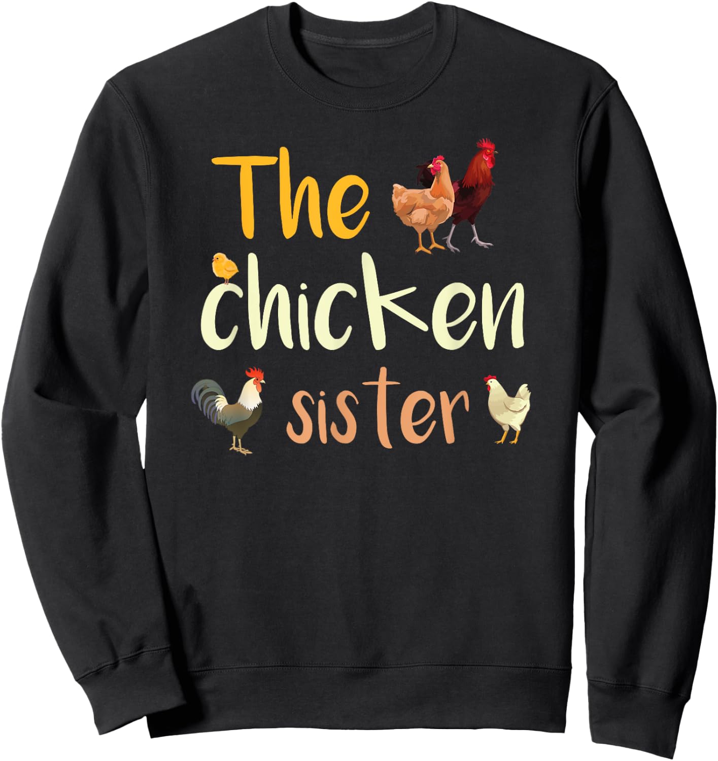 The Chicken Sister | Rooster | Chicken | Hen | Funny Chicken Sweatshirt - Sweatshirt | Black