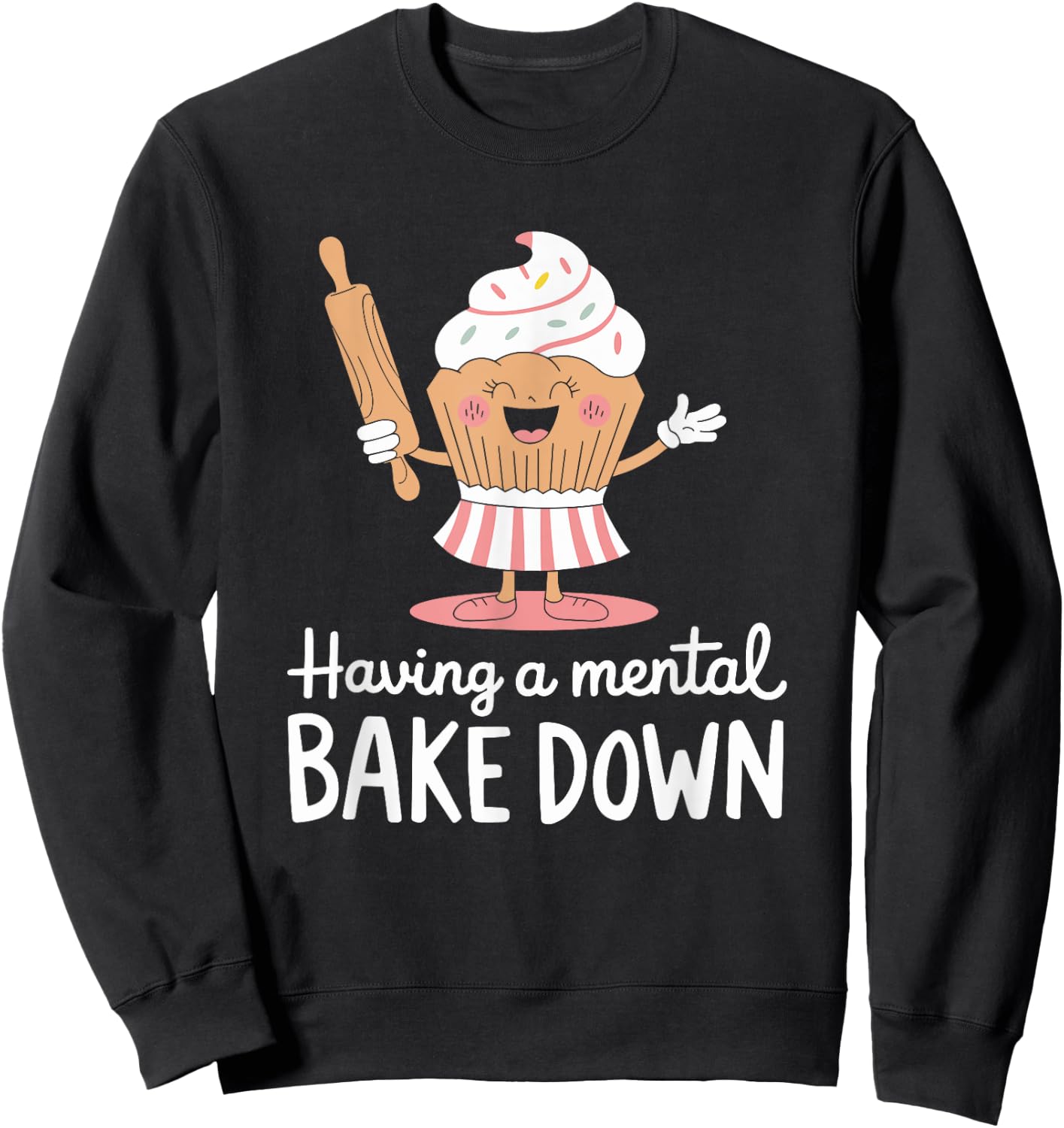 Pastry chef Bread Baking, Having A Mental Bake Down Sweatshirt - Sweatshirt | Black