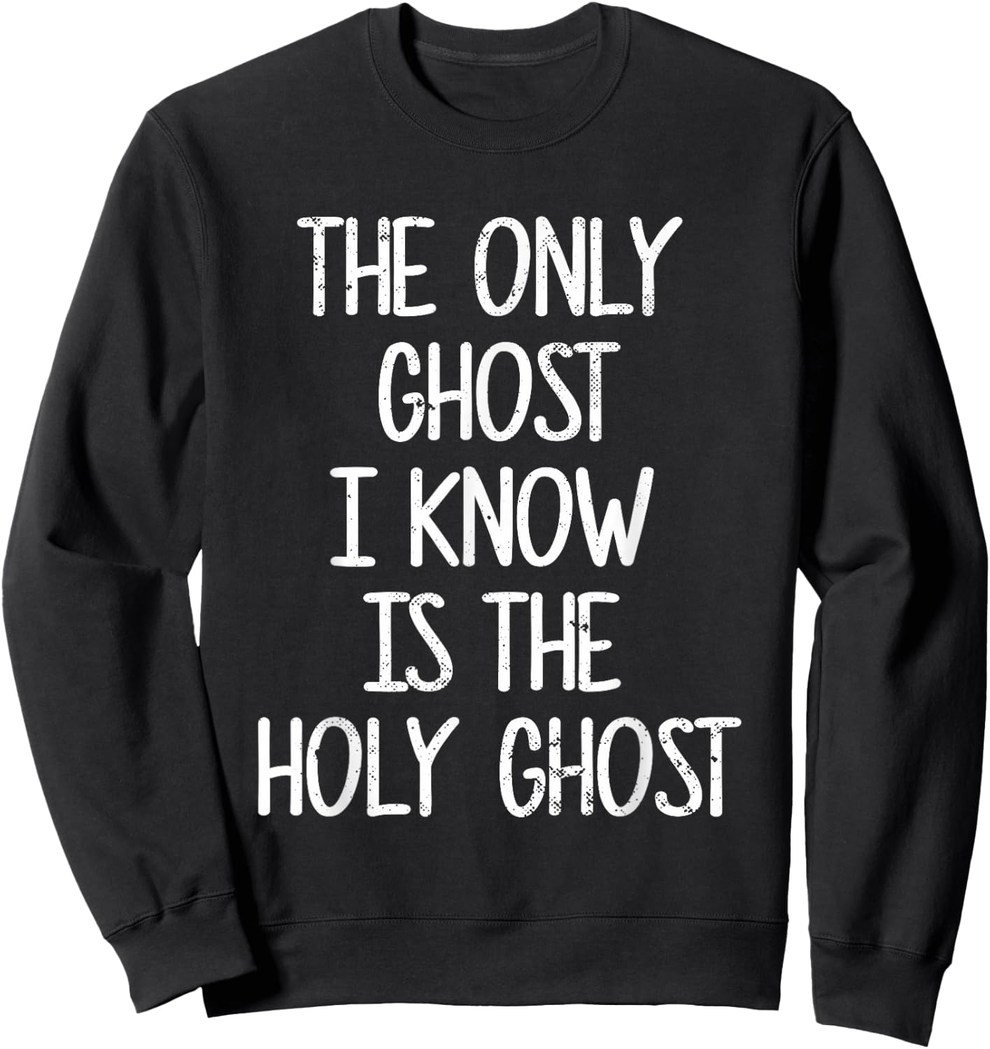 The Only Ghost I Know Is The Holy Ghost | Christian Sweatshirt - Sweatshirt | Black