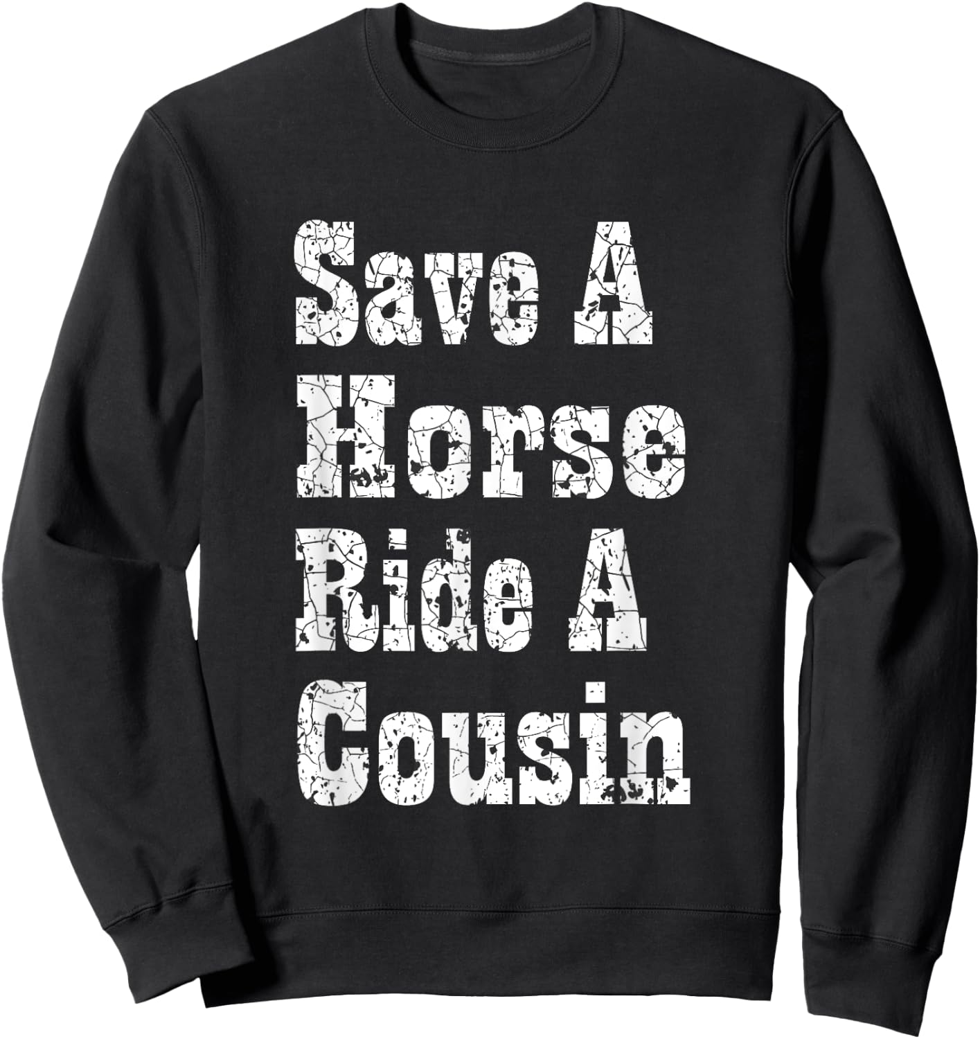 Save a Horse Ride a Cousin Hillbilly Redneck Southern Party Sweatshirt - Sweatshirt | Black