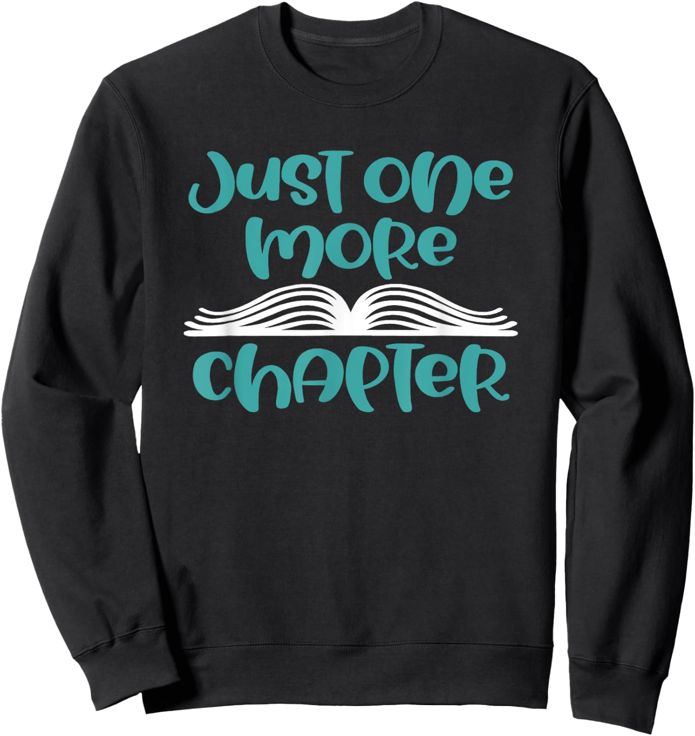 Just One More Chapter - Funny Book Lover Saying Gift Sweatshirt - Sweatshirt | Black