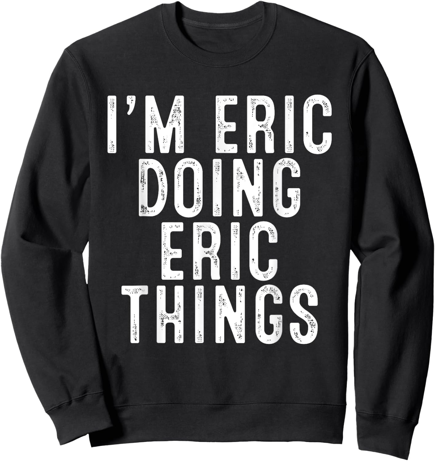 I'm ERIC Doing ERIC Things Funny Birthday Christmas Gifts Sweatshirt - Sweatshirt | Black