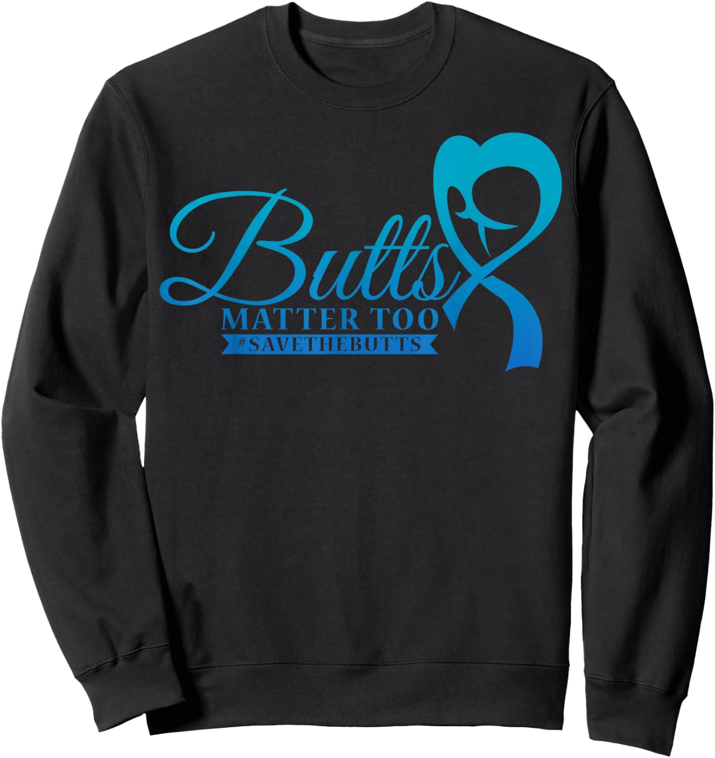 Save The Butts for Colon Rectal or Anal Cancer Sweatshirt - Sweatshirt | Black