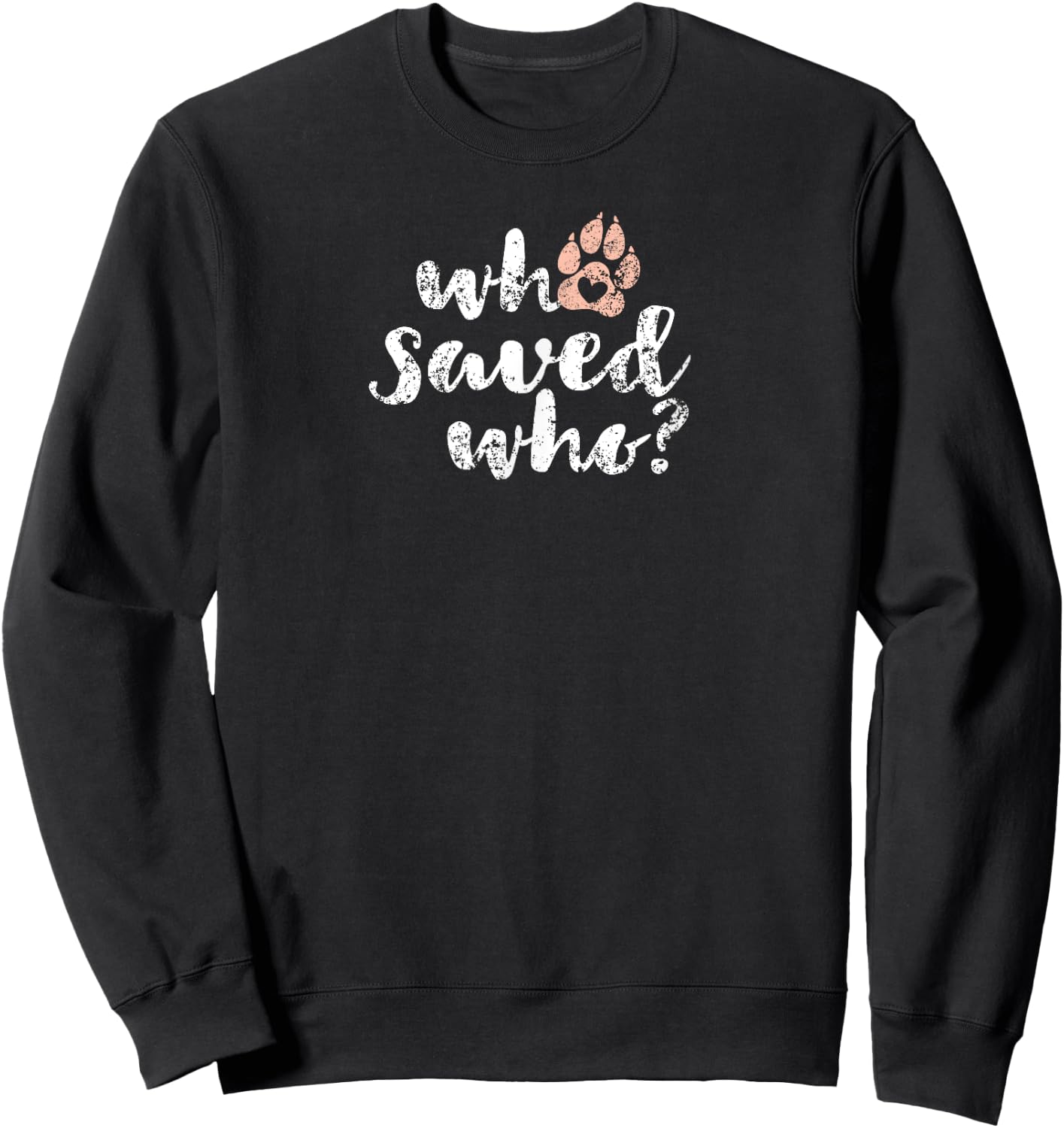 Who Saved Who Dog Paw Print Sweatshirt - Sweatshirt | Black